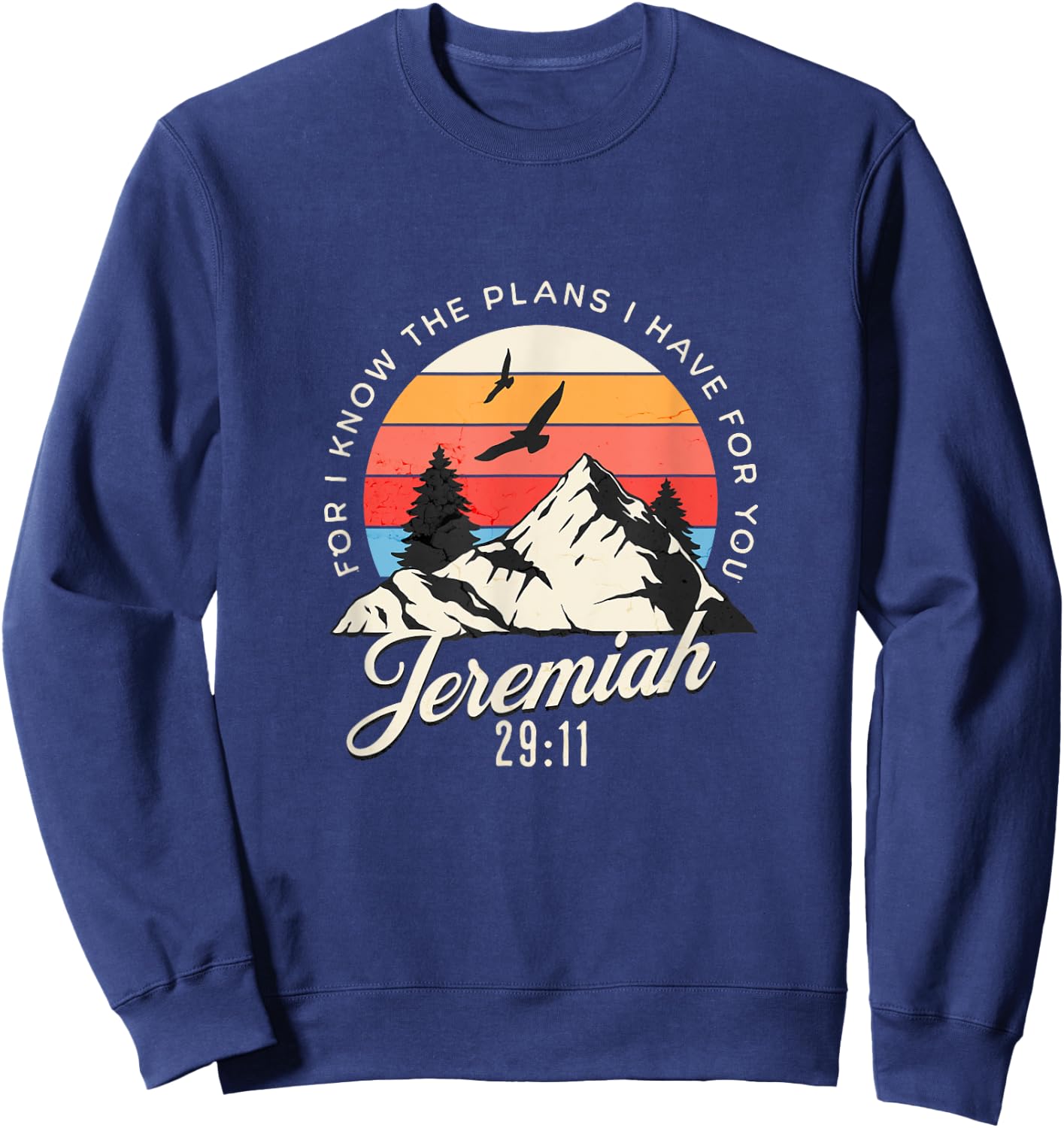 Jeremiah 29:11 For I Know The Plans I Have For You Christian Sweatshirt - Sweatshirt | Navy