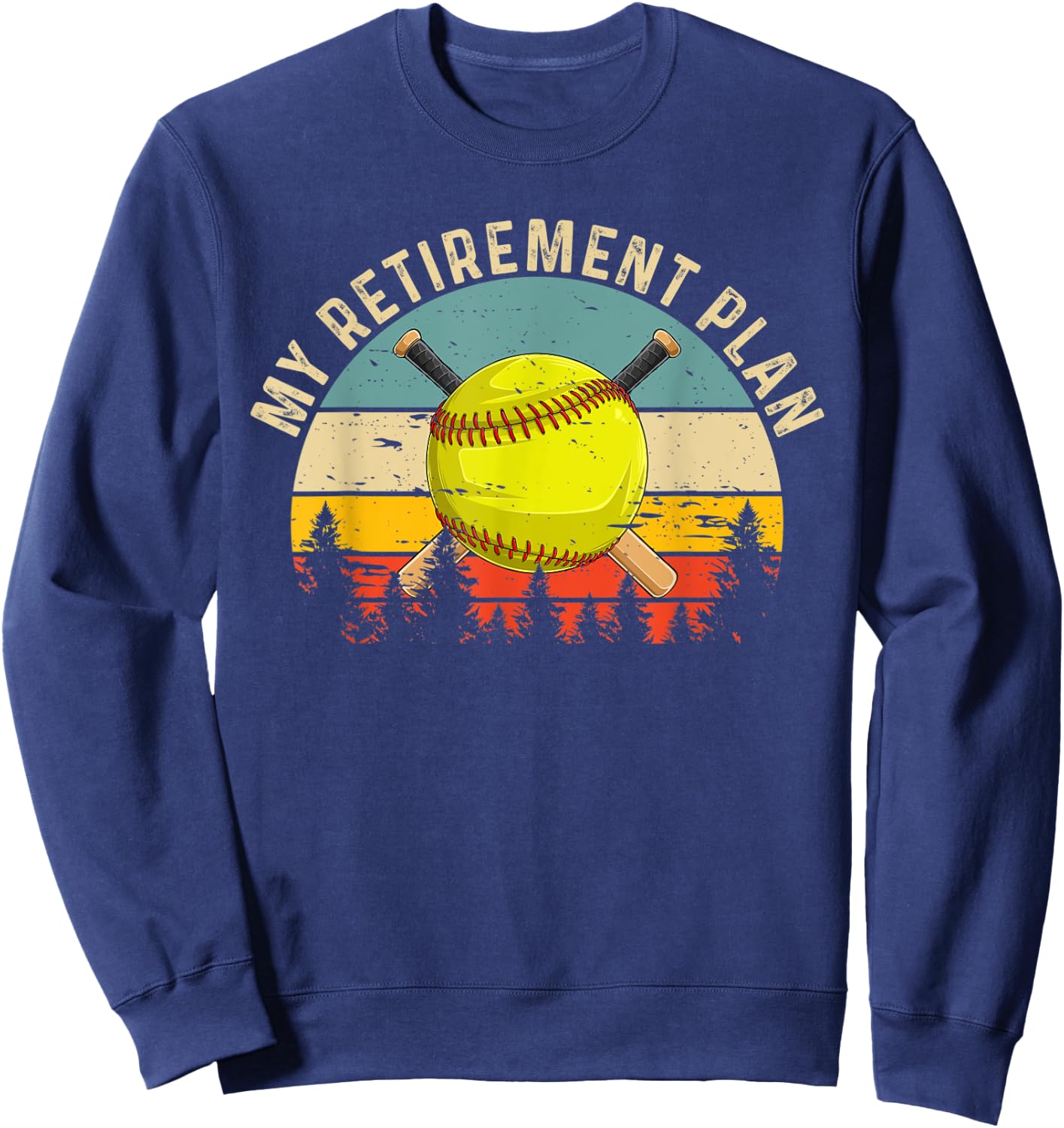 My Retirement Plan Funny Softball Slogan Softball Lovers Sweatshirt - Sweatshirt | Navy