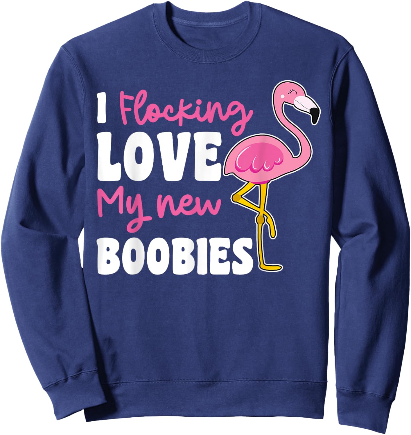 Breast Reduction Surgery I Flocking Love My New Boobies Sweatshirt - Sweatshirt | Navy