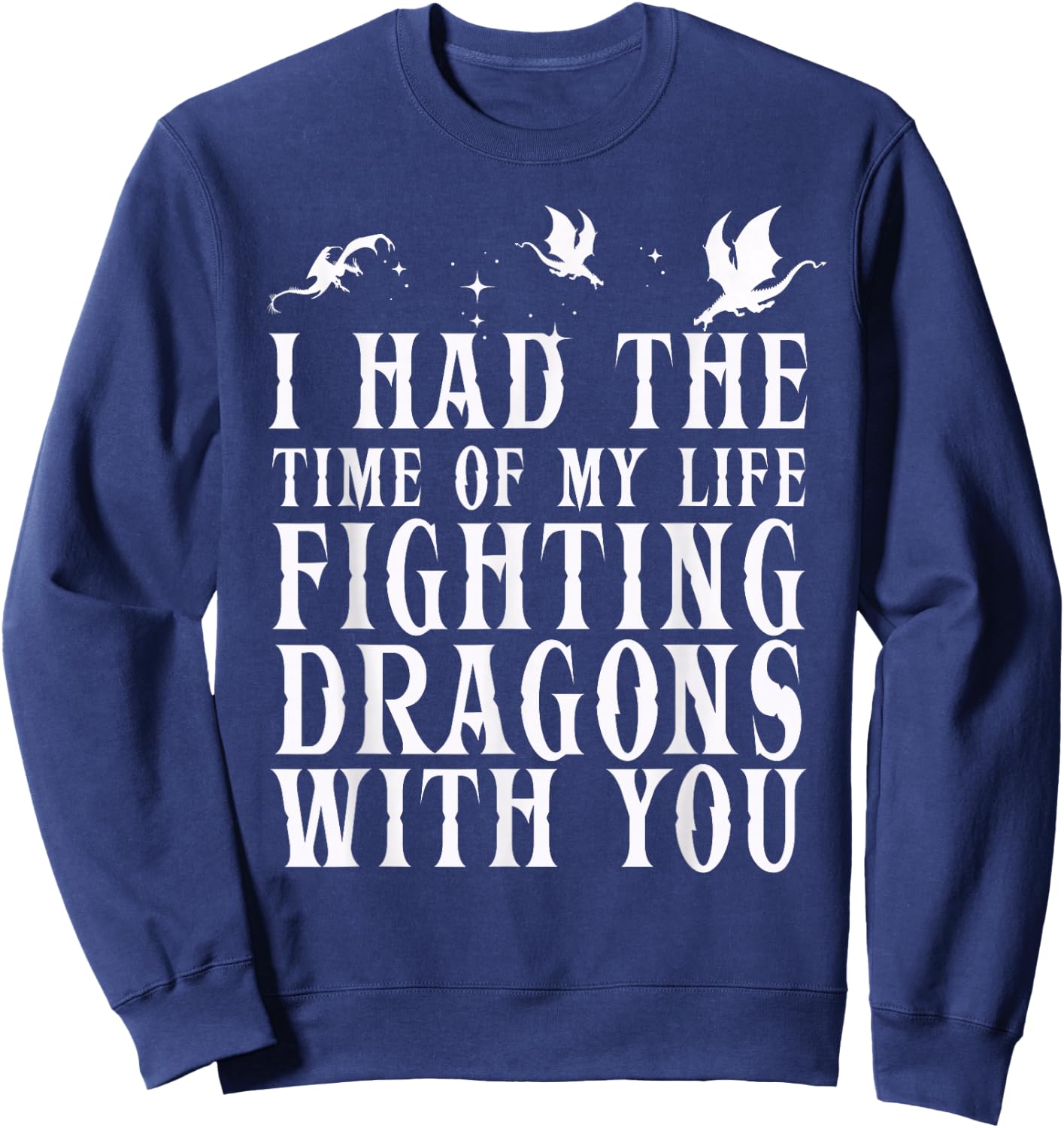 I Had The Time Of My Life Fighting Dragons With You Mythical Sweatshirt - Sweatshirt | Navy
