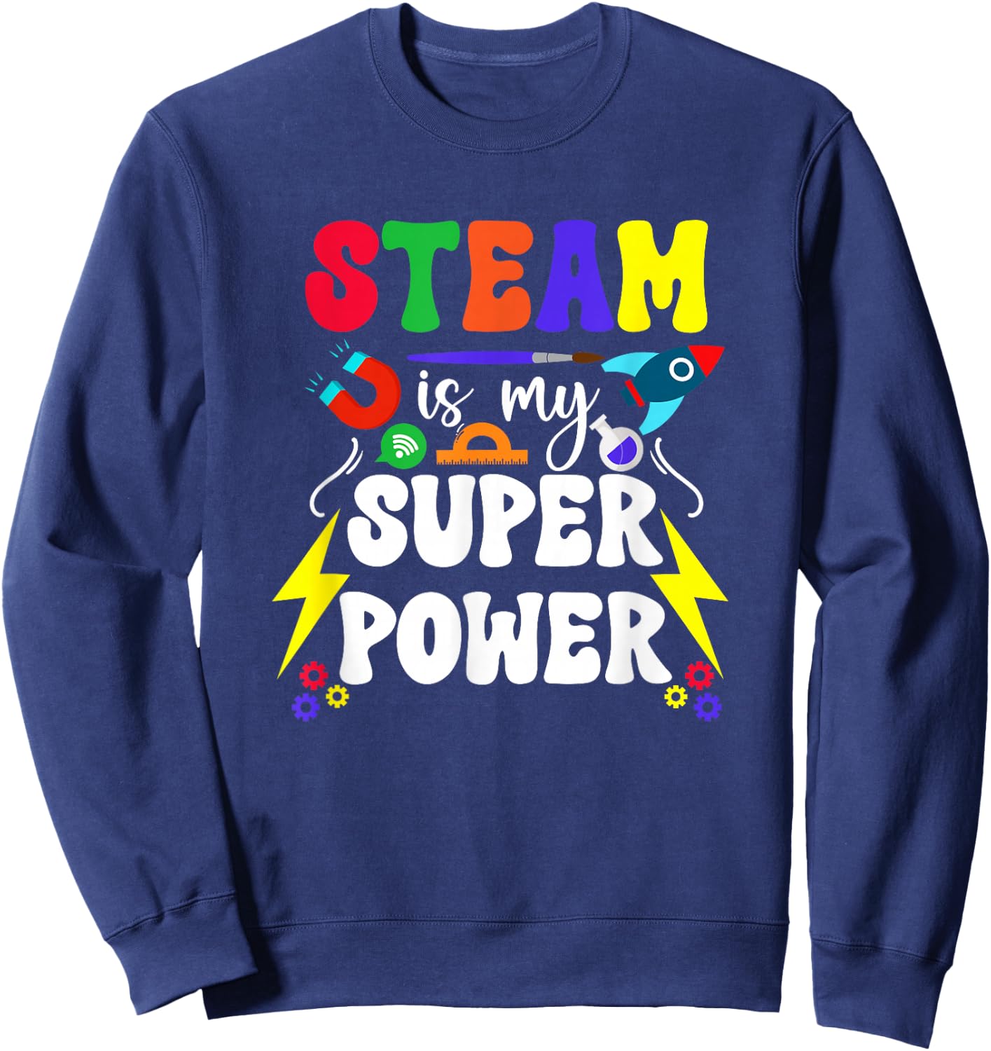 STEAM Is My Superpower STEAM Teacher STEAM Teaching Sweatshirt - Sweatshirt | Navy