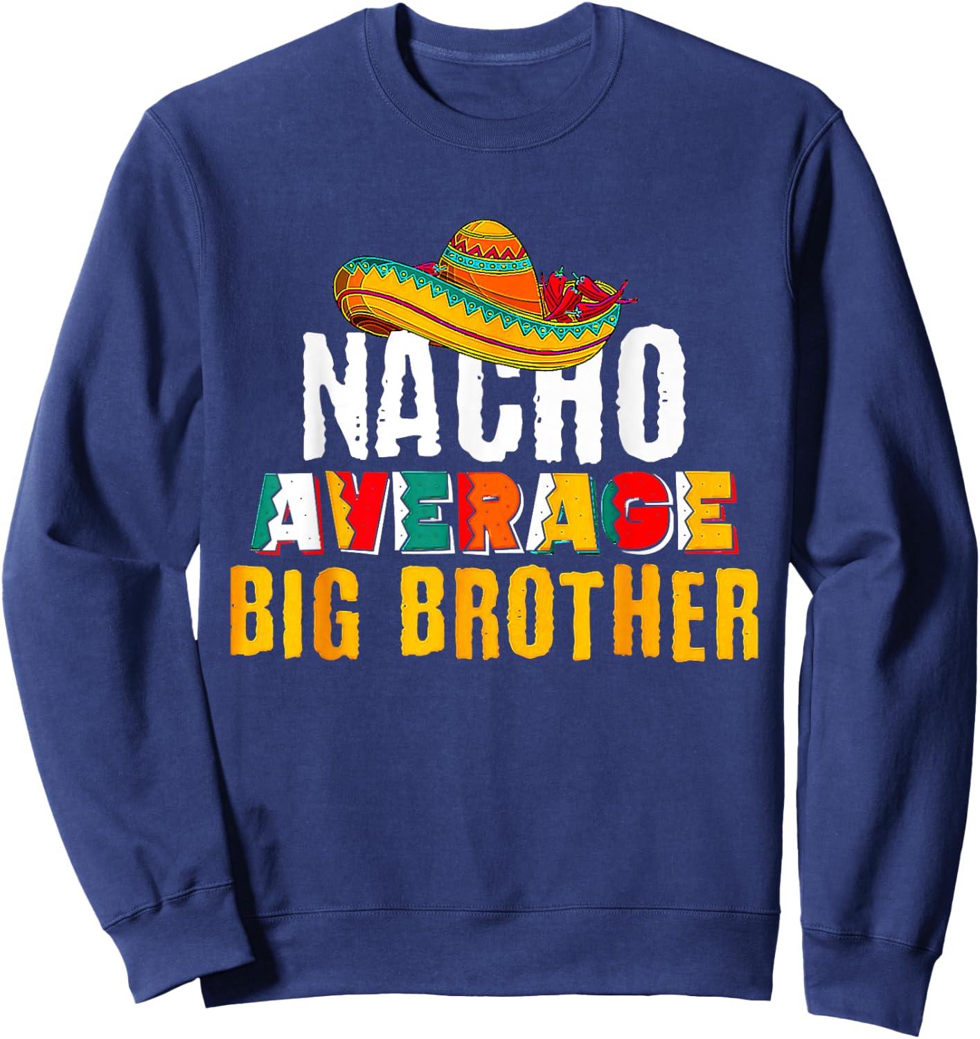 Nacho Average Big Brother Cinco De Mayo Sweatshirt - Sweatshirt | Navy