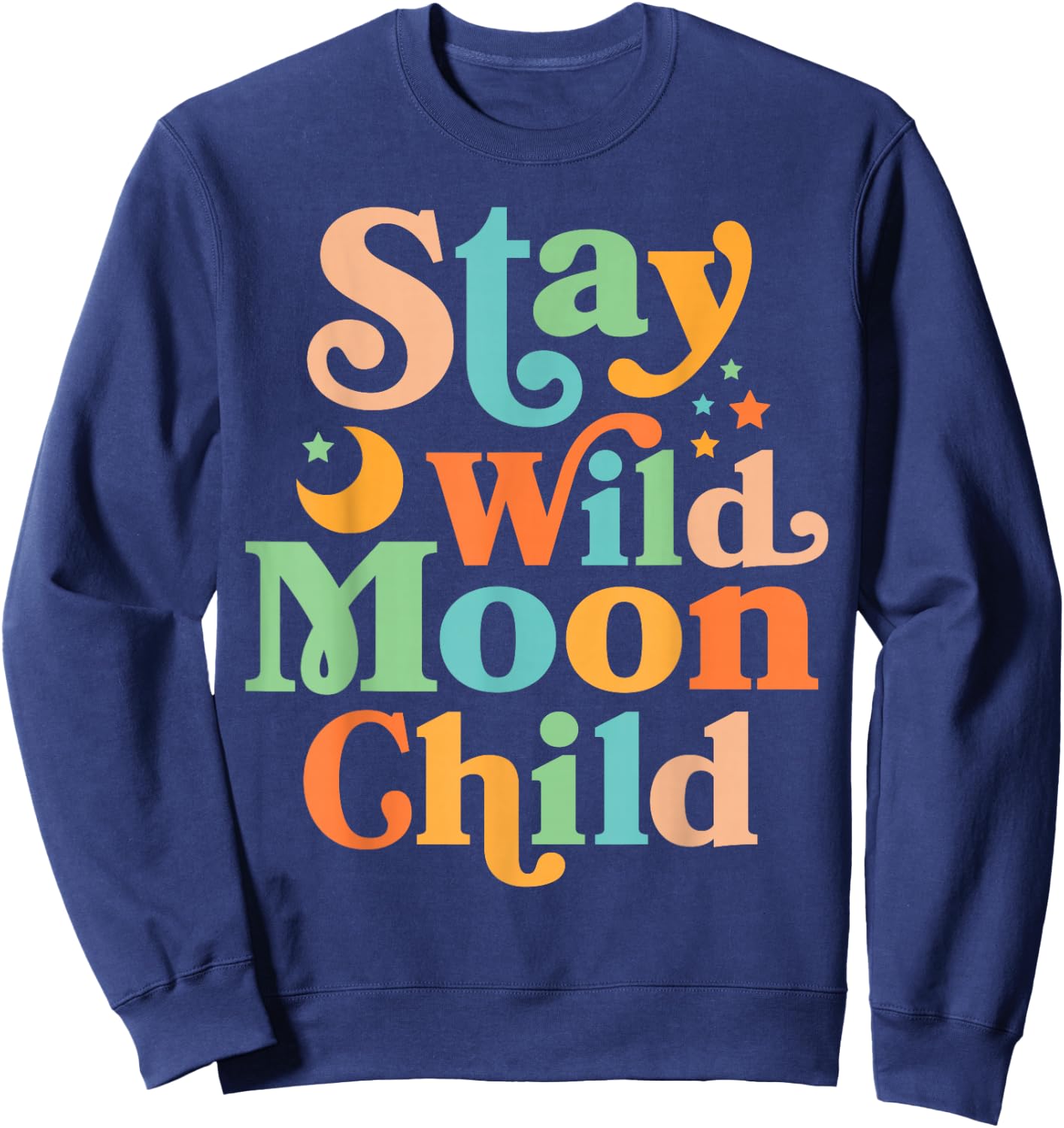 Stay Wild Moon Child Hippie Men Women Retro 60s 70s Groovy Sweatshirt - Sweatshirt | Navy