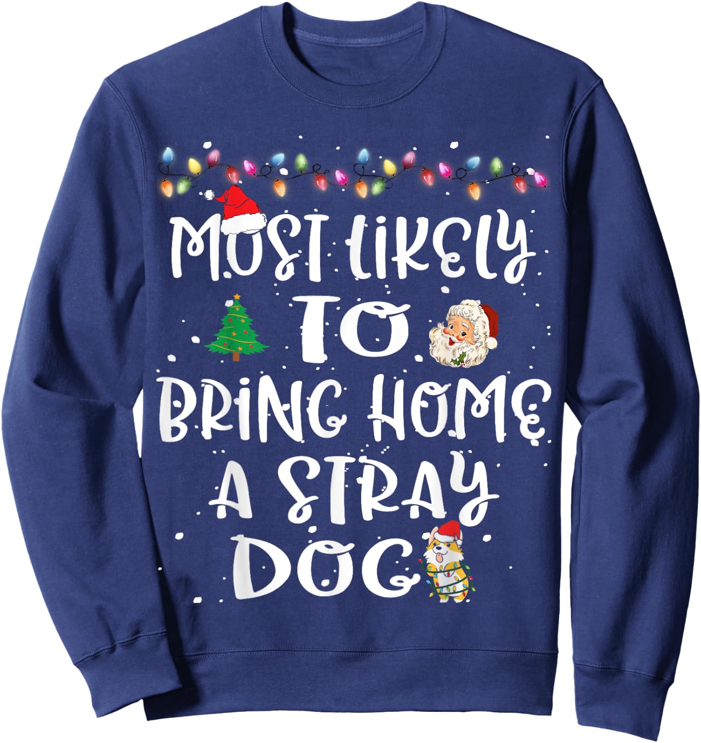 Most Likely To Bring Home A Stray Dog Christmas Family Funny Sweatshirt - Sweatshirt | Navy