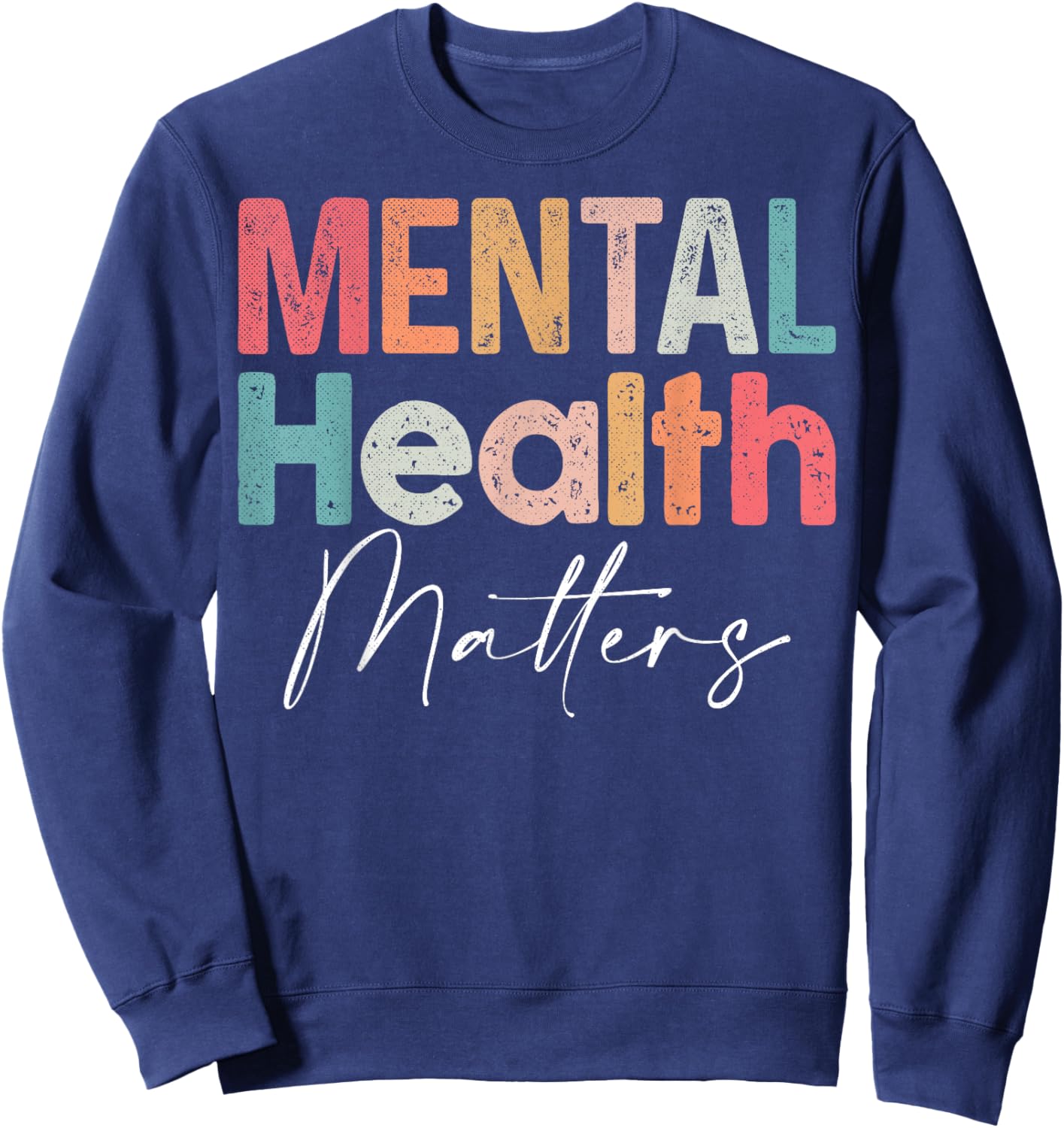Mental Health Matters End The Stigma Mental Health Awareness Sweatshirt - Sweatshirt | Navy