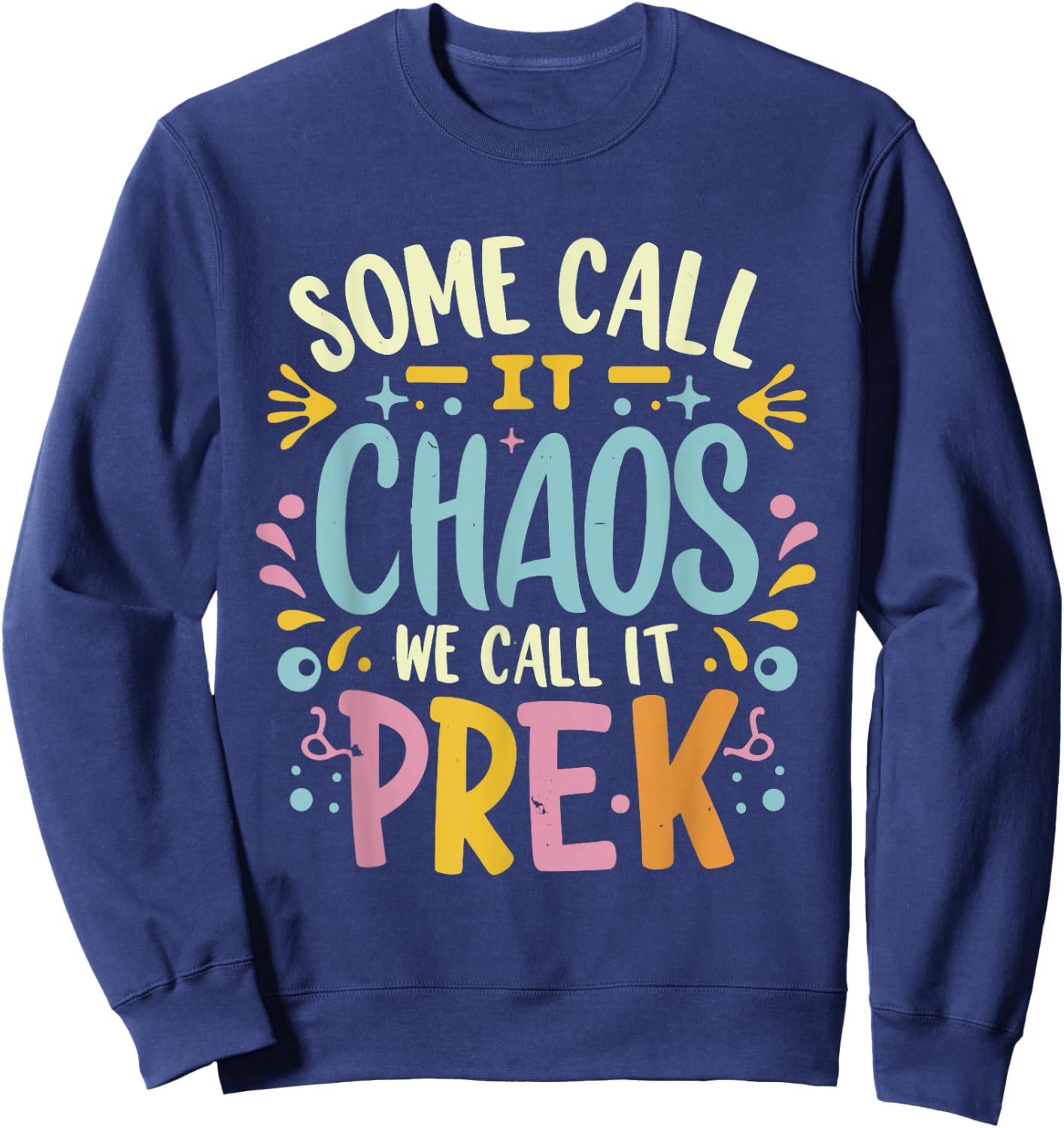 Some Call It Chaos We Call It Pre-k Women Men Funny Teacher Sweatshirt - Sweatshirt | Navy