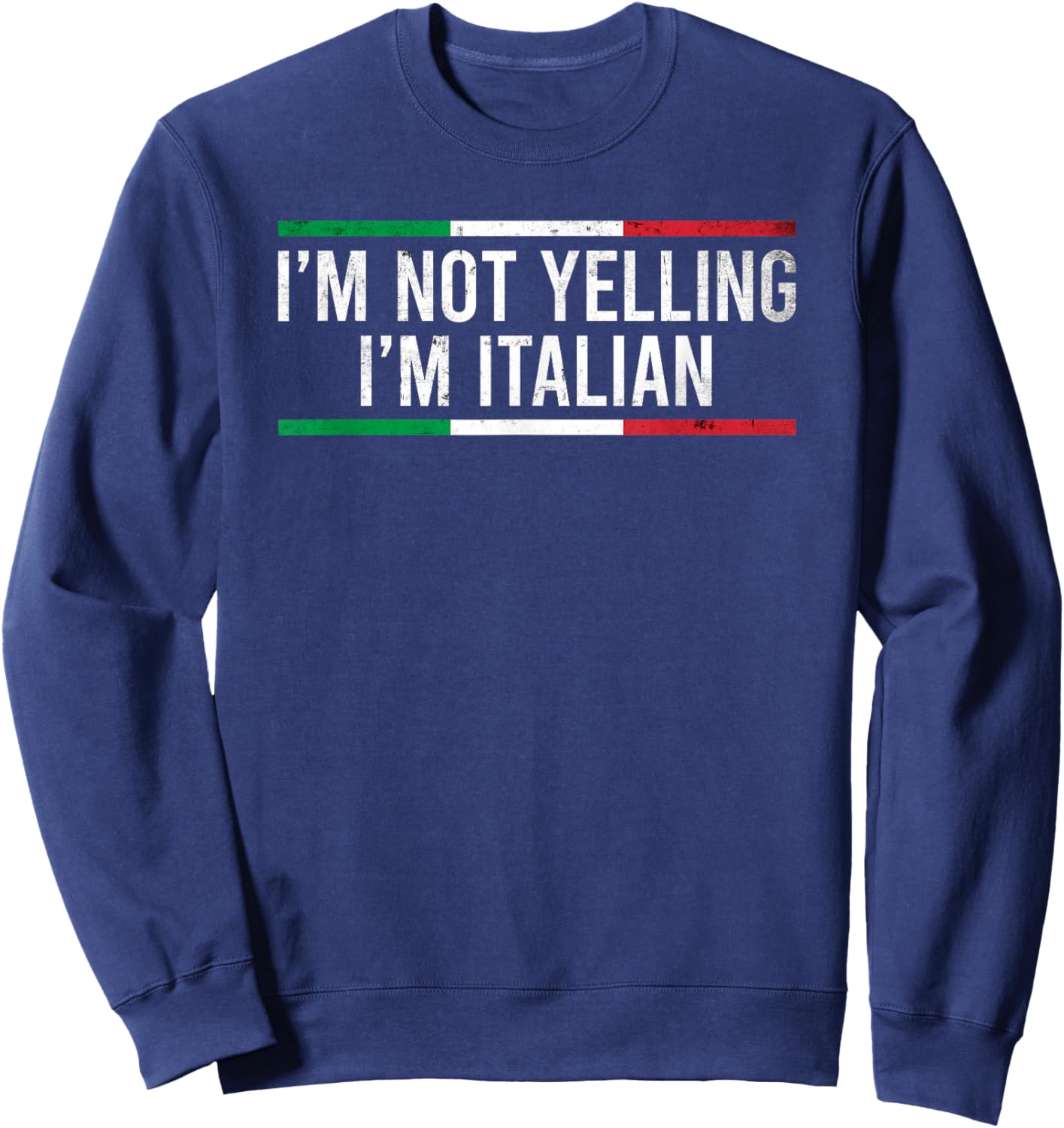 I'm Not Yelling I'm Italian Sweatshirt - Sweatshirt | Navy
