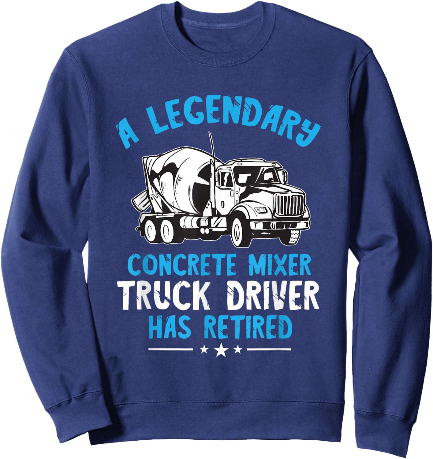 Retired Legendary Concrete Mixer Cement Mixer Truck Driver Sweatshirt - Sweatshirt | Navy