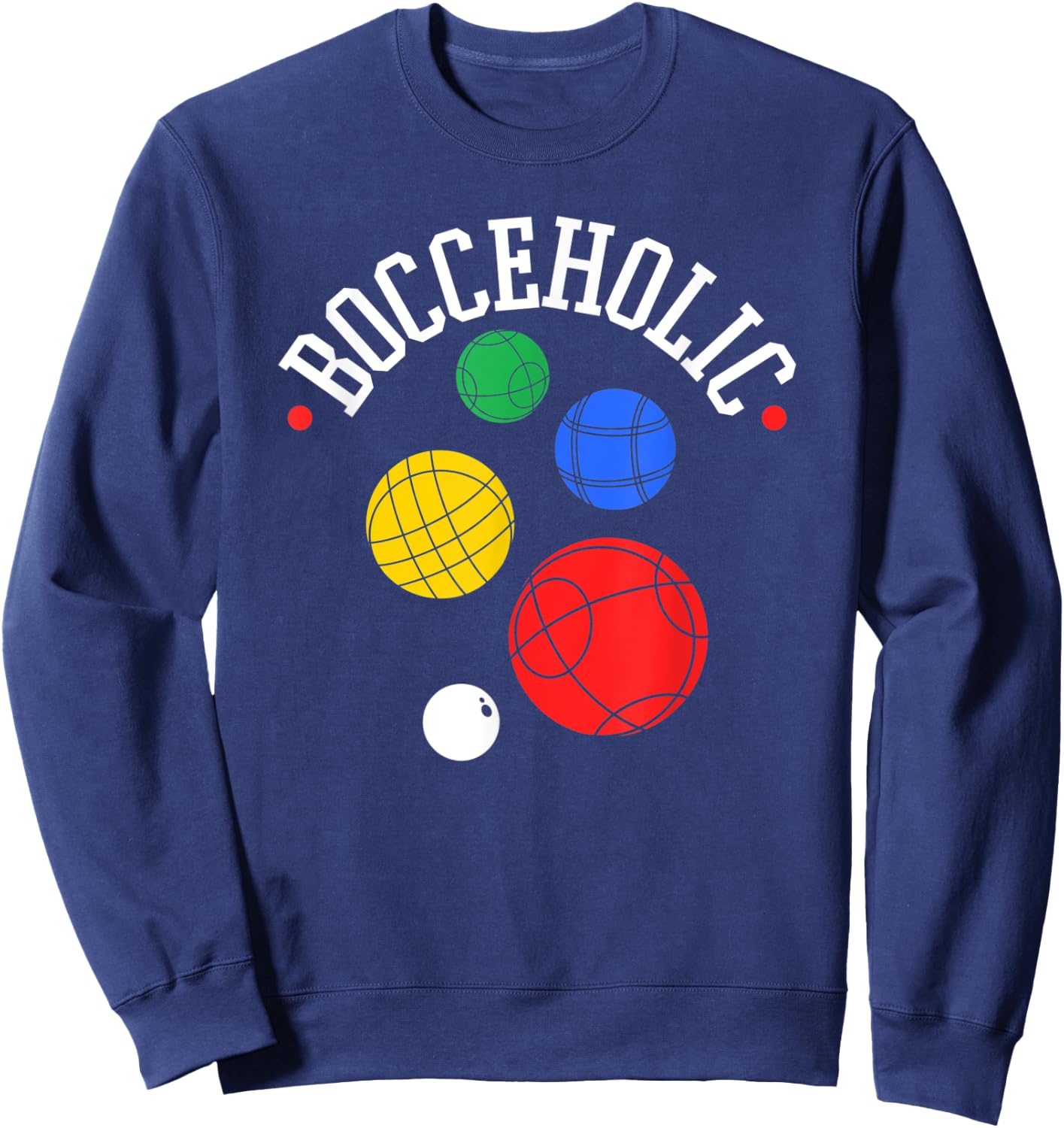 Bocce Ball Player, Bocceholic, Funny Bocci Sweatshirt - Sweatshirt | Navy