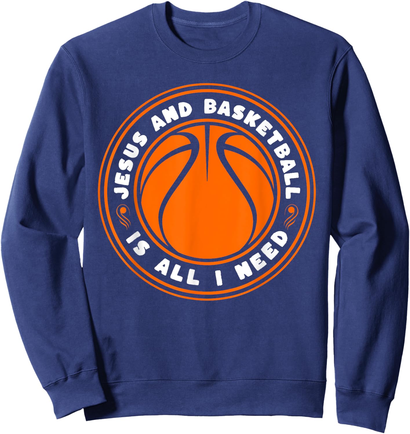 Jesus And Basketball Is All I Need Funny Sweatshirt - Sweatshirt | Navy