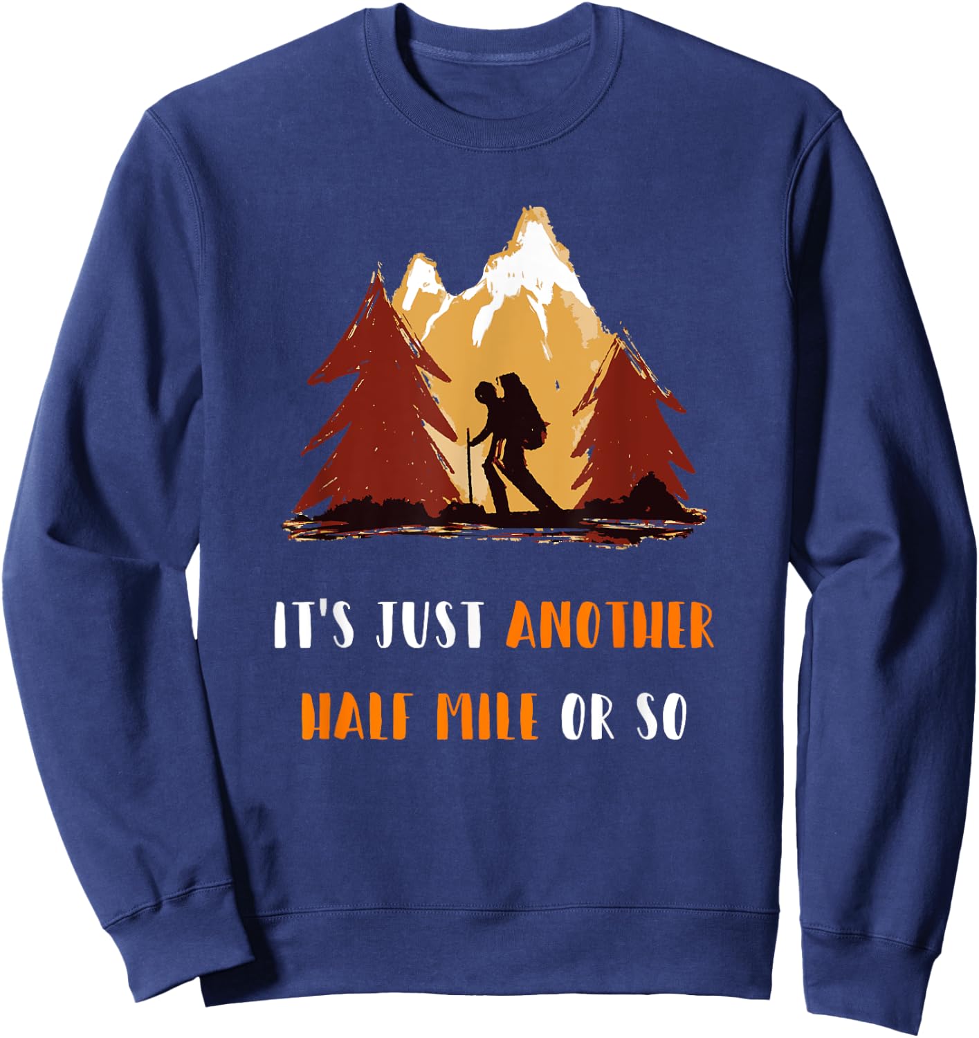 Just Another Half Mile Or So Outdoors Nature Hiking Sweatshirt - Sweatshirt | Navy