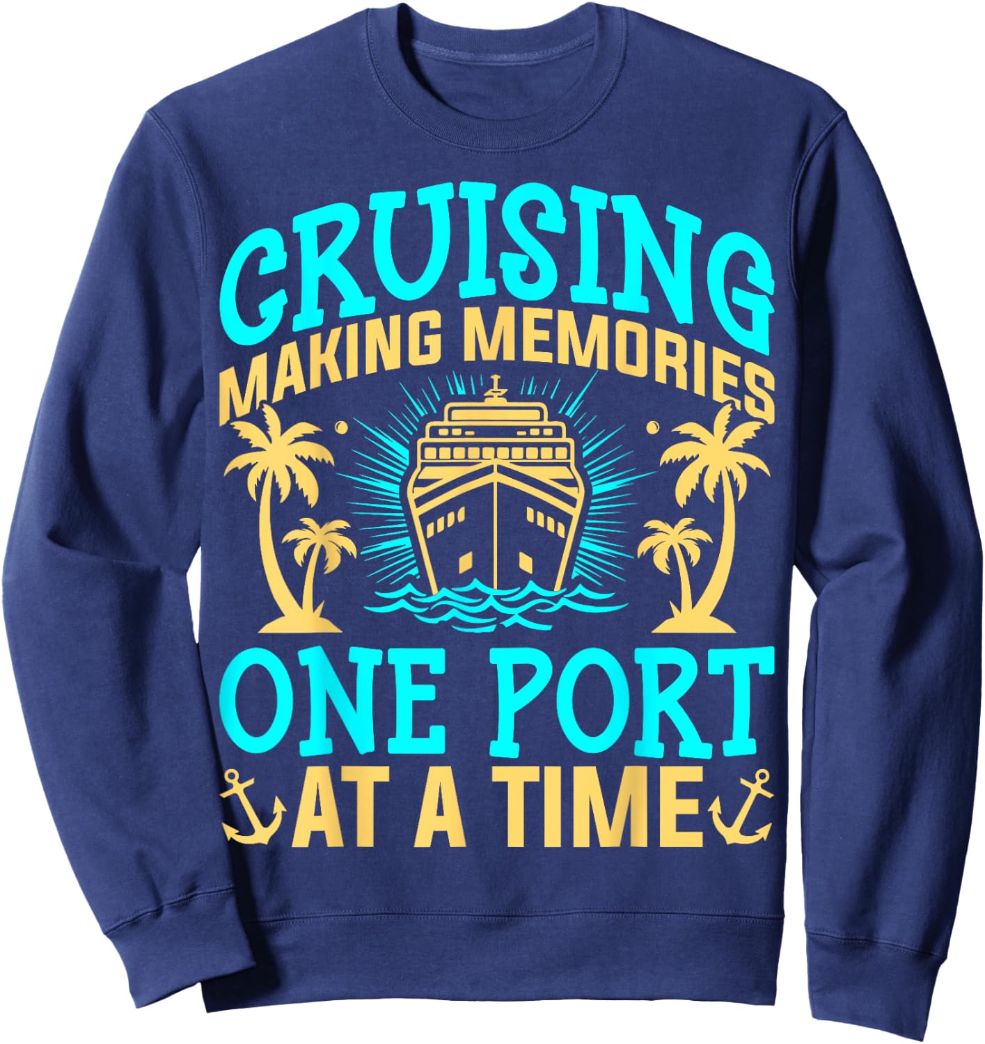 Cruising Making Memories One Port at a Time Cruise Vacation Sweatshirt - Sweatshirt | Navy