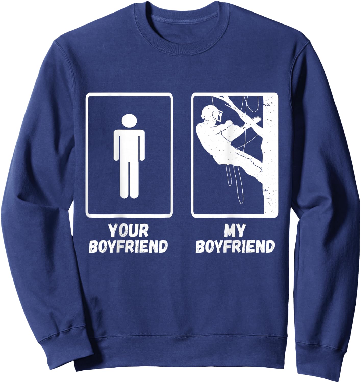 Arborist Tree Climber My Boyfriend Outdoorsman Lumberjack Sweatshirt - Sweatshirt | Navy