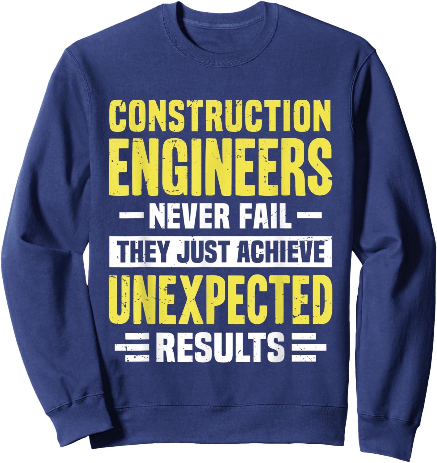 Construction Engineer Engineering Funny Never Fail They Sweatshirt - Sweatshirt | Navy