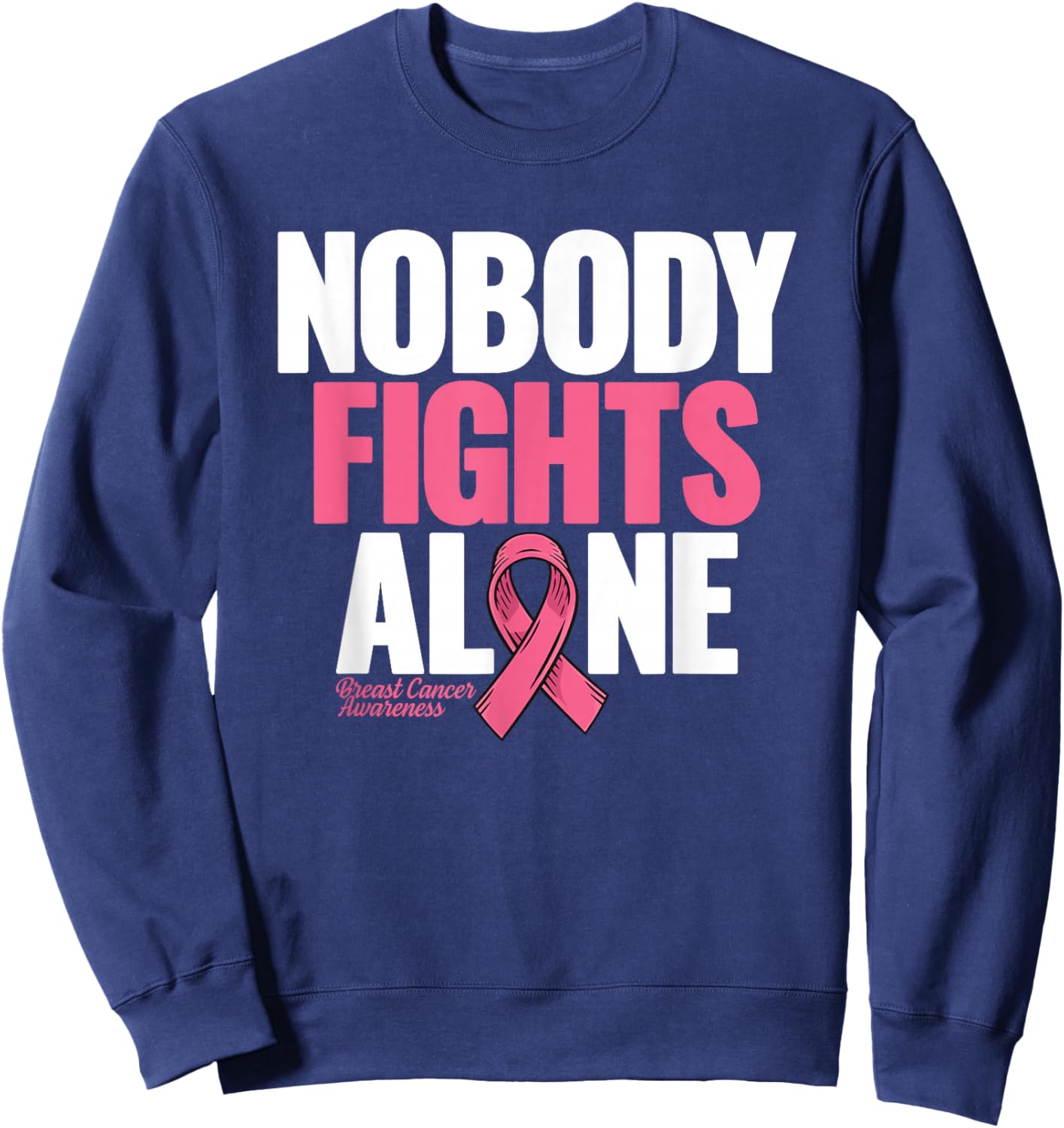 Breast Cancer Nobody Fights Alone Breast Cancer Awareness Sweatshirt - Sweatshirt | Navy