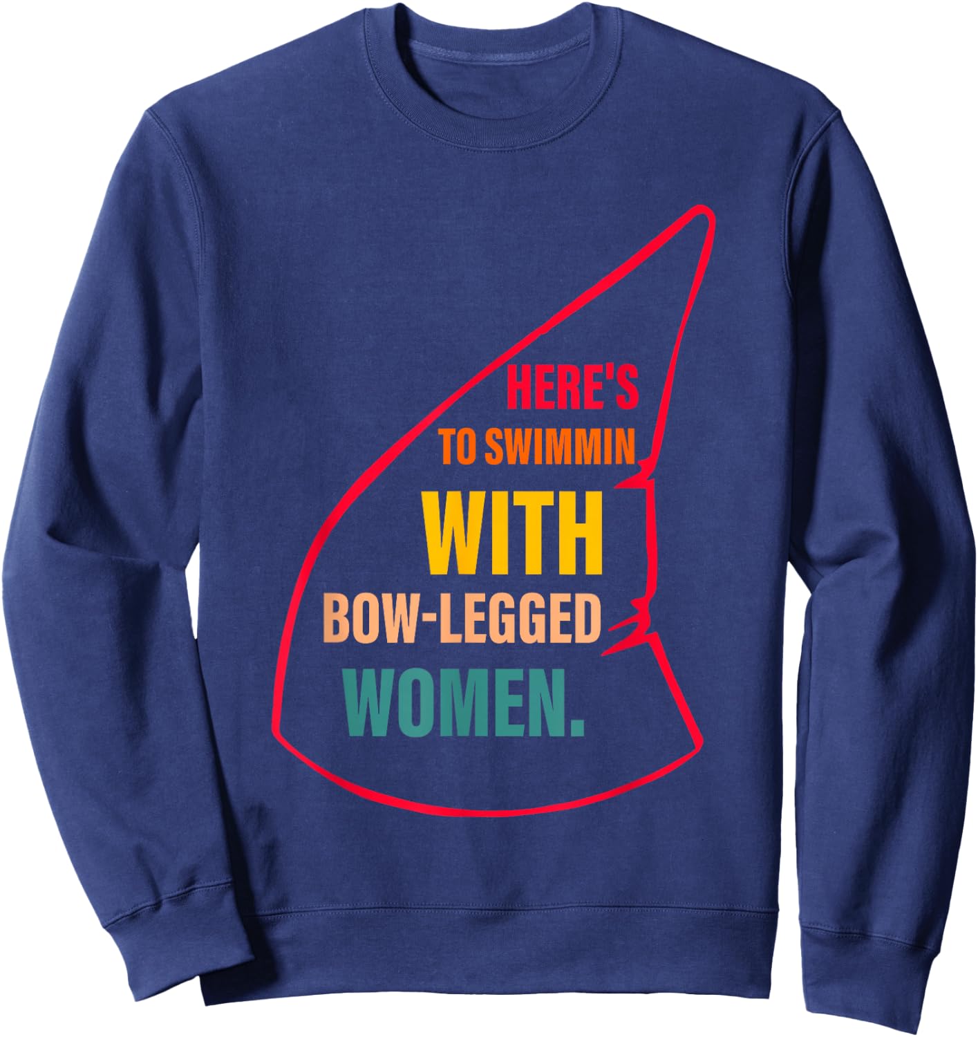 Here's To Swimmin With Bow-Legged Women Apparel Sweatshirt - Sweatshirt | Navy