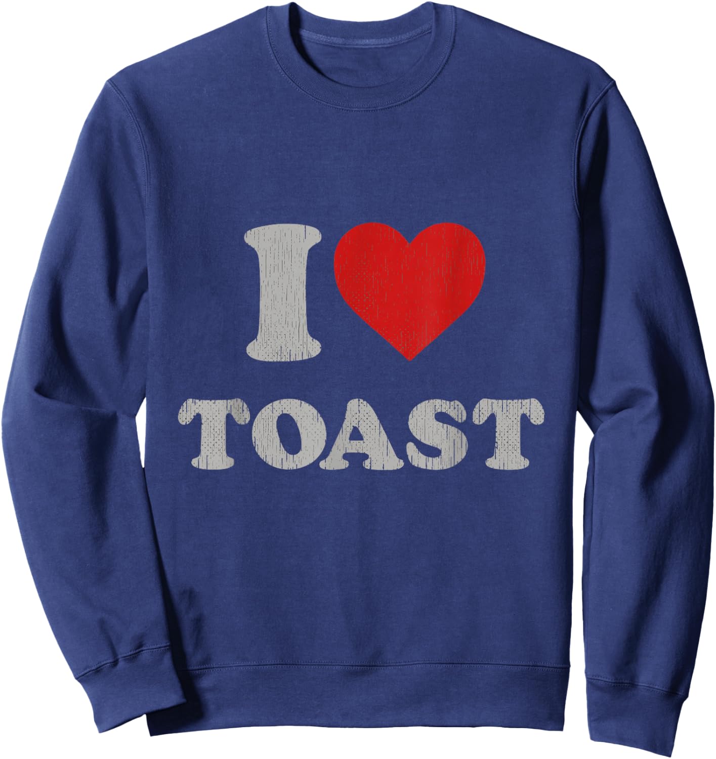 Funny Statement I Heart Toast Accessory I Love Toast Sweatshirt - Sweatshirt | Navy