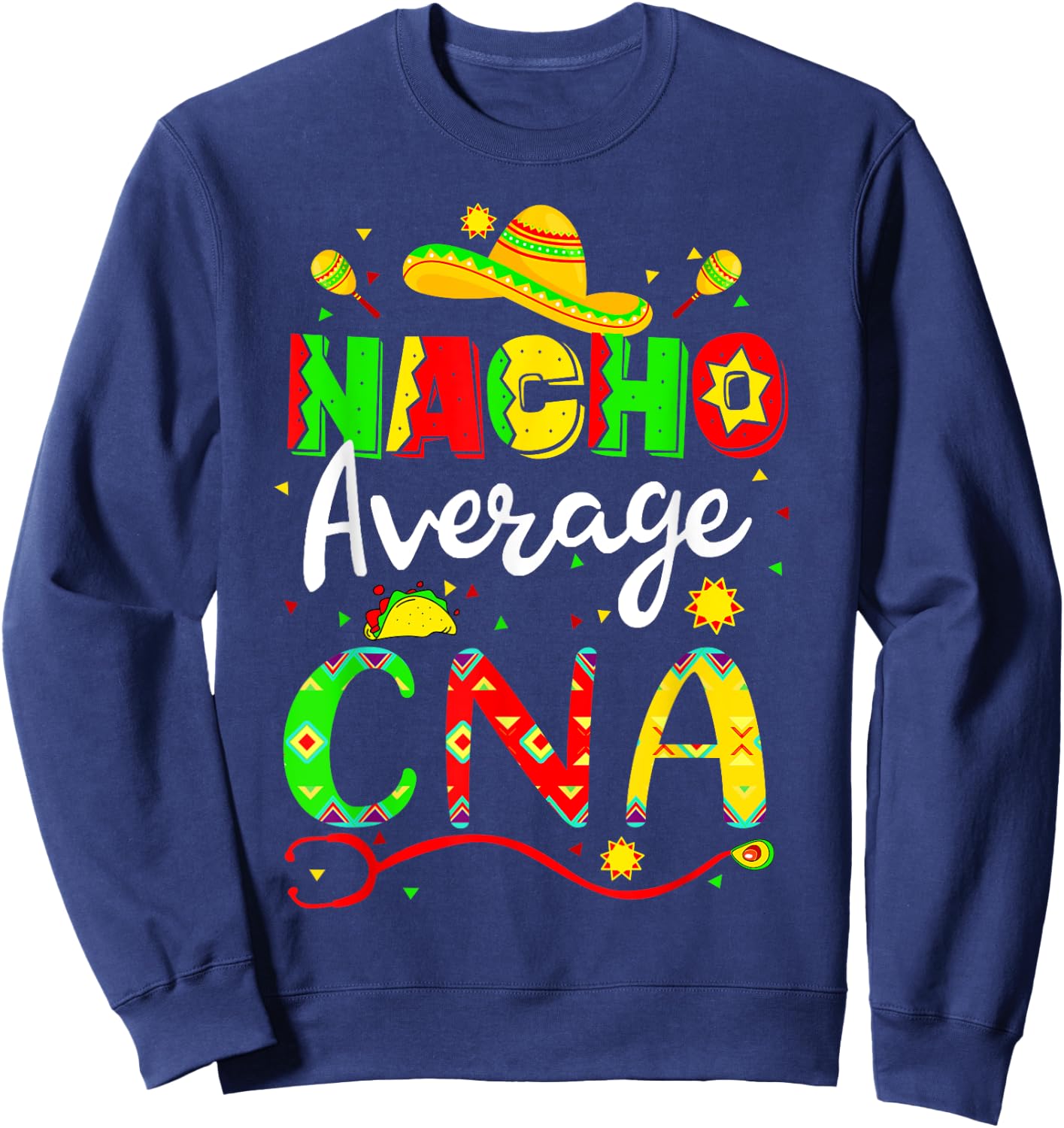 Nacho Average CNA Cinco De Mayo Fiesta Mexican Nursing Sweatshirt - Sweatshirt | Navy