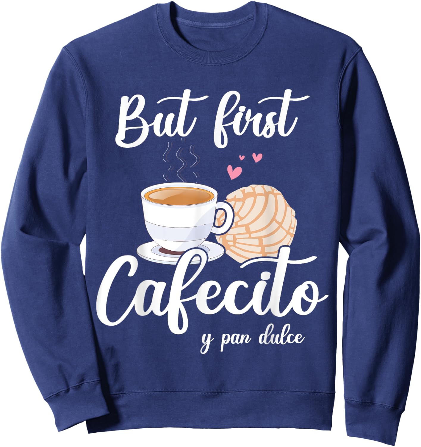 But First Cafecito Y Pan Dulce Cafe Cute Spanish Pun Coffee Sweatshirt - Sweatshirt | Navy