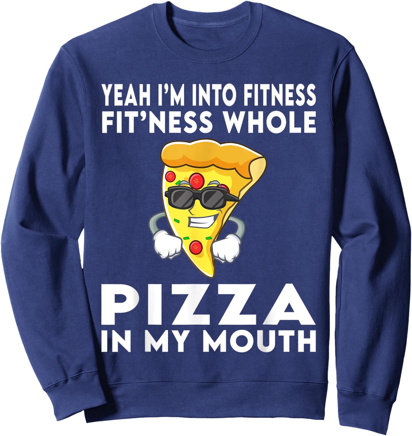 I'm Into Fitness Fitness Whole Pizza In My Mouth Sweatshirt - Sweatshirt | Navy