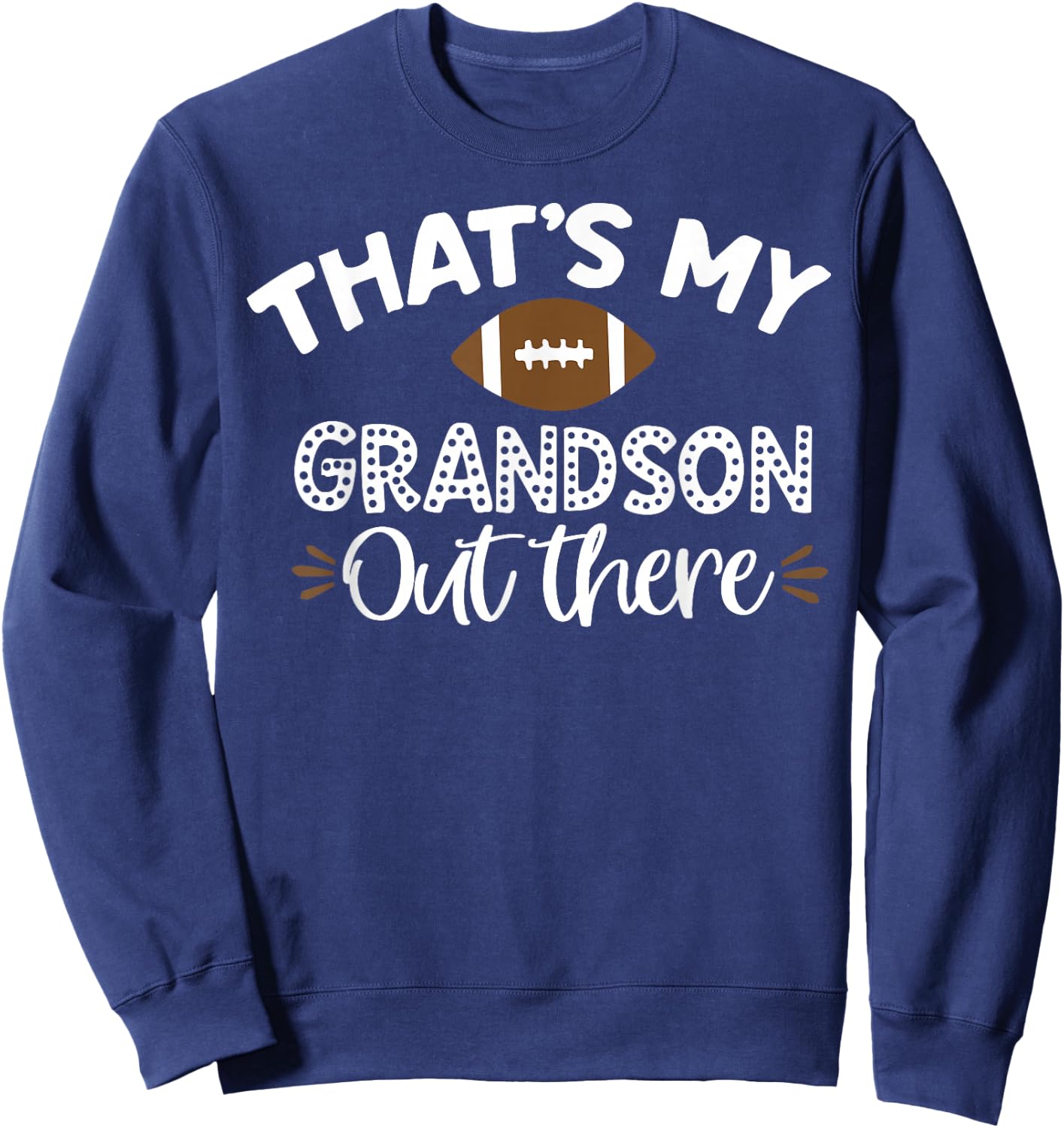 That's My Grandson Out There Funny Football Grandma Sweatshirt - Sweatshirt | Navy