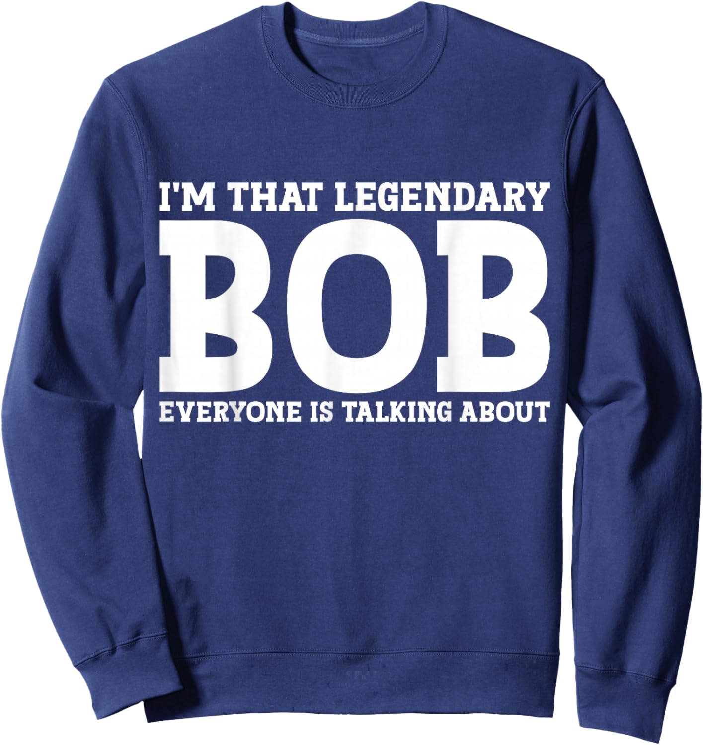 Bob Personal Name First Name Funny Bob Sweatshirt - Sweatshirt | Navy
