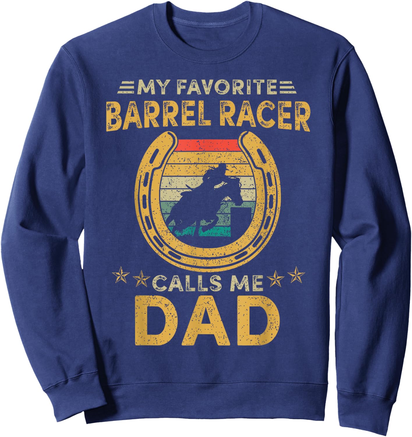 My favorite barrel racer calls me dad horse racing daddy fun Sweatshirt - Sweatshirt | Navy