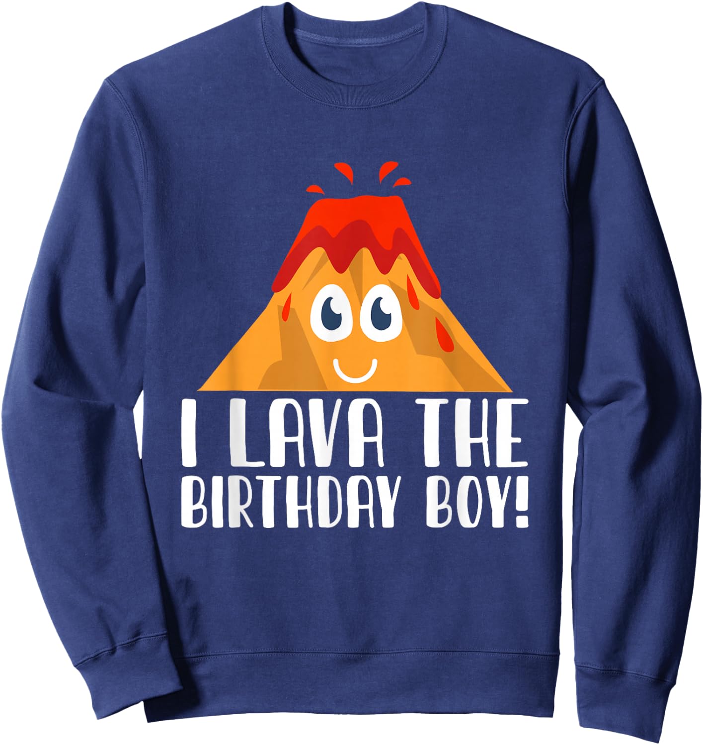 I Lava The Birthday Boy Volcano Lava Mountain Sweatshirt - Sweatshirt | Navy