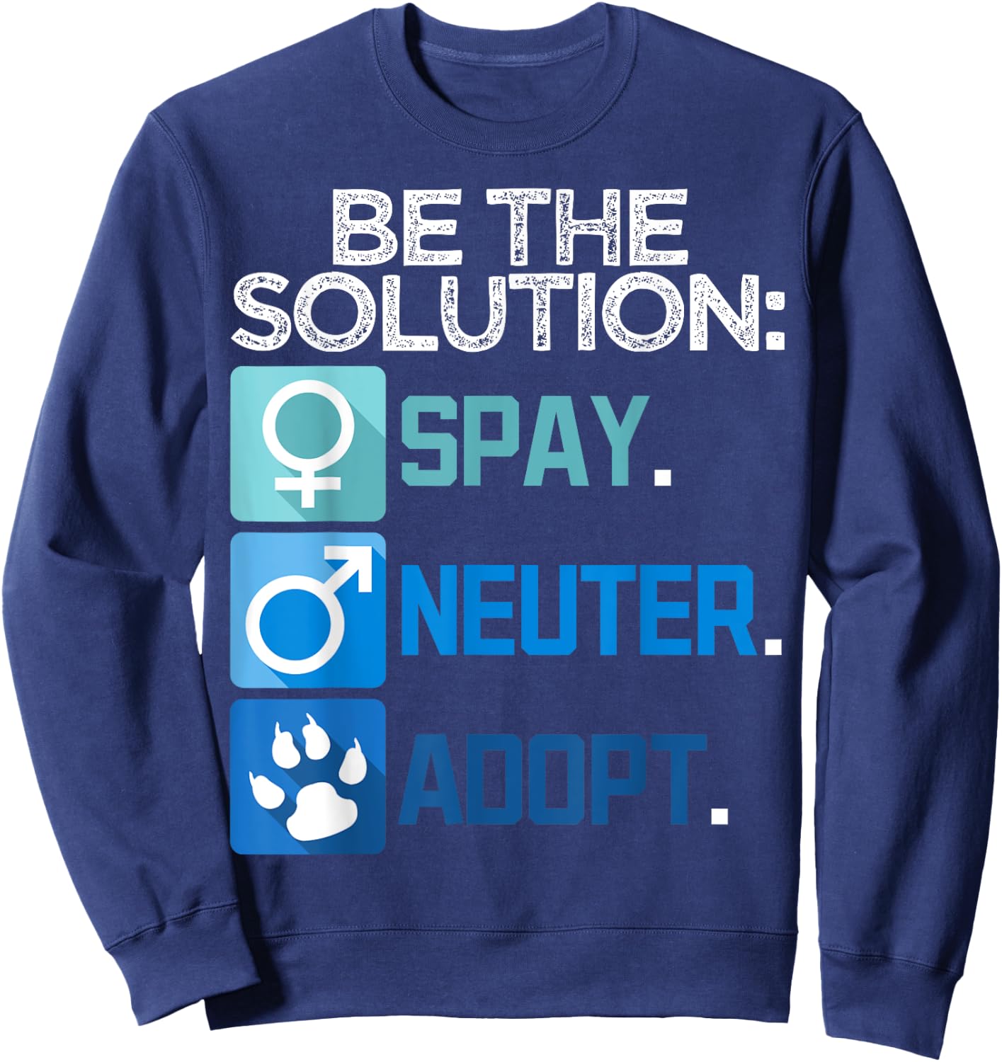Be The Solution Spay Neuter Adopt Animal Lovers Sweatshirt - Sweatshirt | Navy