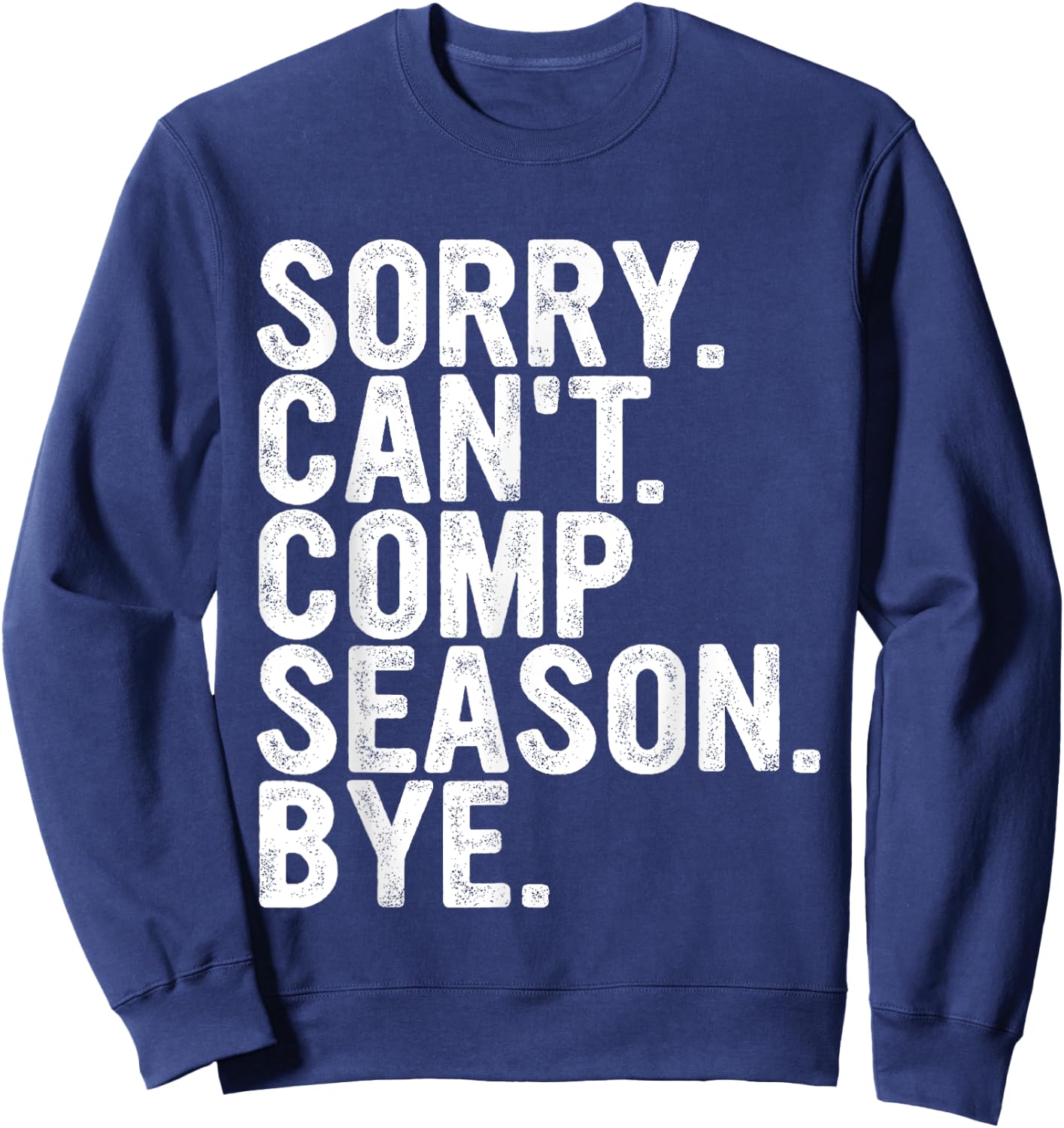 Sorry Can't Comp Season Bye Funny Cheer Competition Dance Sweatshirt - Sweatshirt | Navy