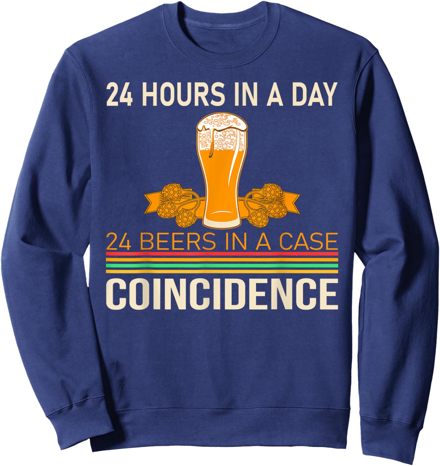 24 Hours a Day, 24 Beers in One Case - Beer Drinker Sweatshirt - Sweatshirt | Navy