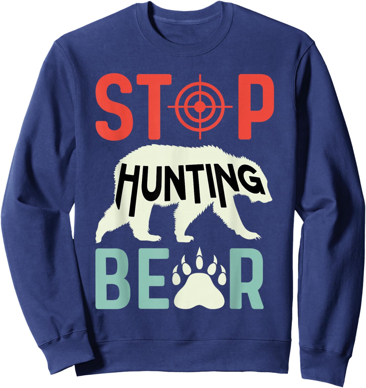 Stop Hunting Bear Animal Advocate Sweatshirt - Sweatshirt | Navy