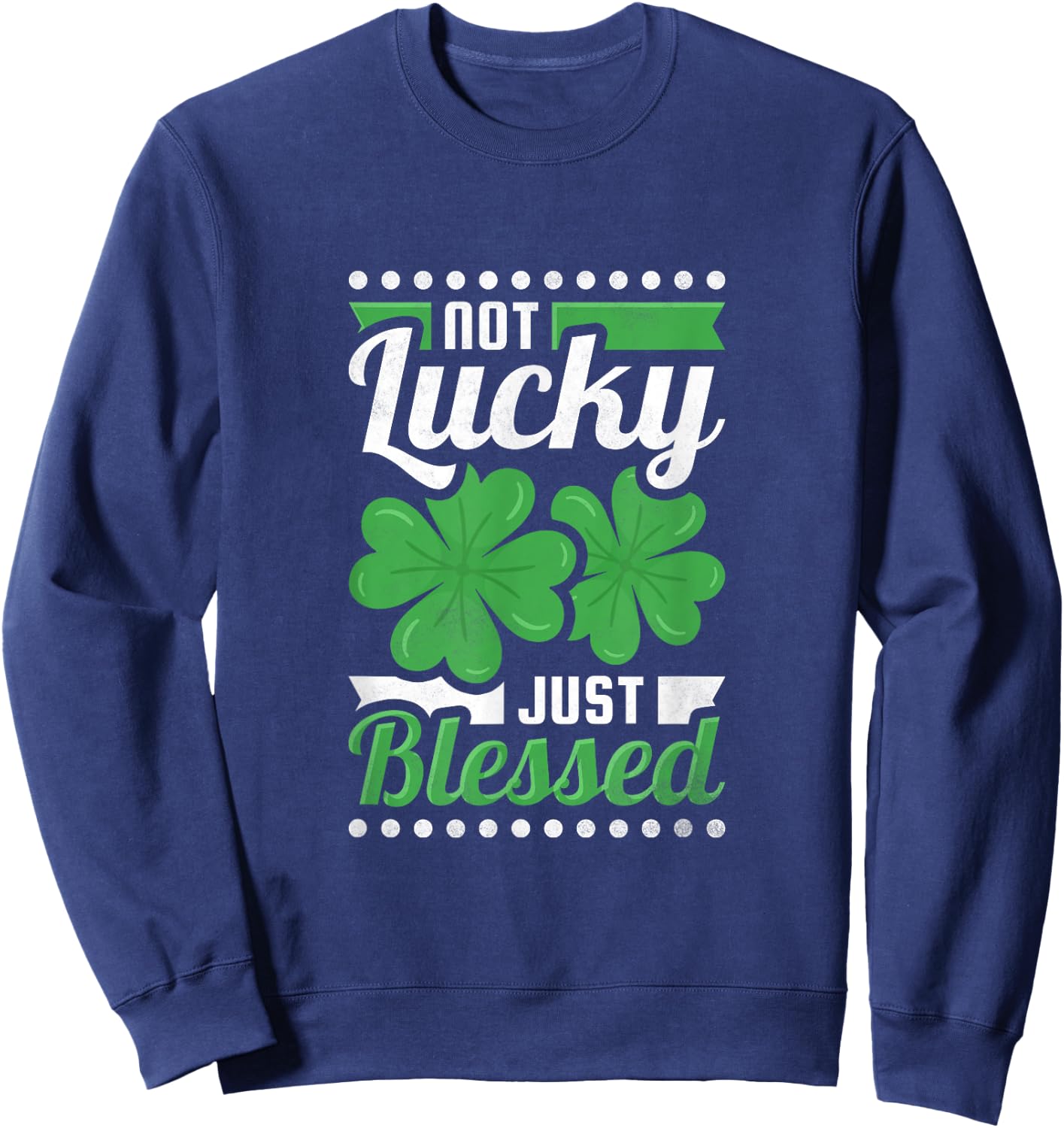 Not Lucky Just Blessed, St. Patrick's Day Sweatshirt - Sweatshirt | Navy