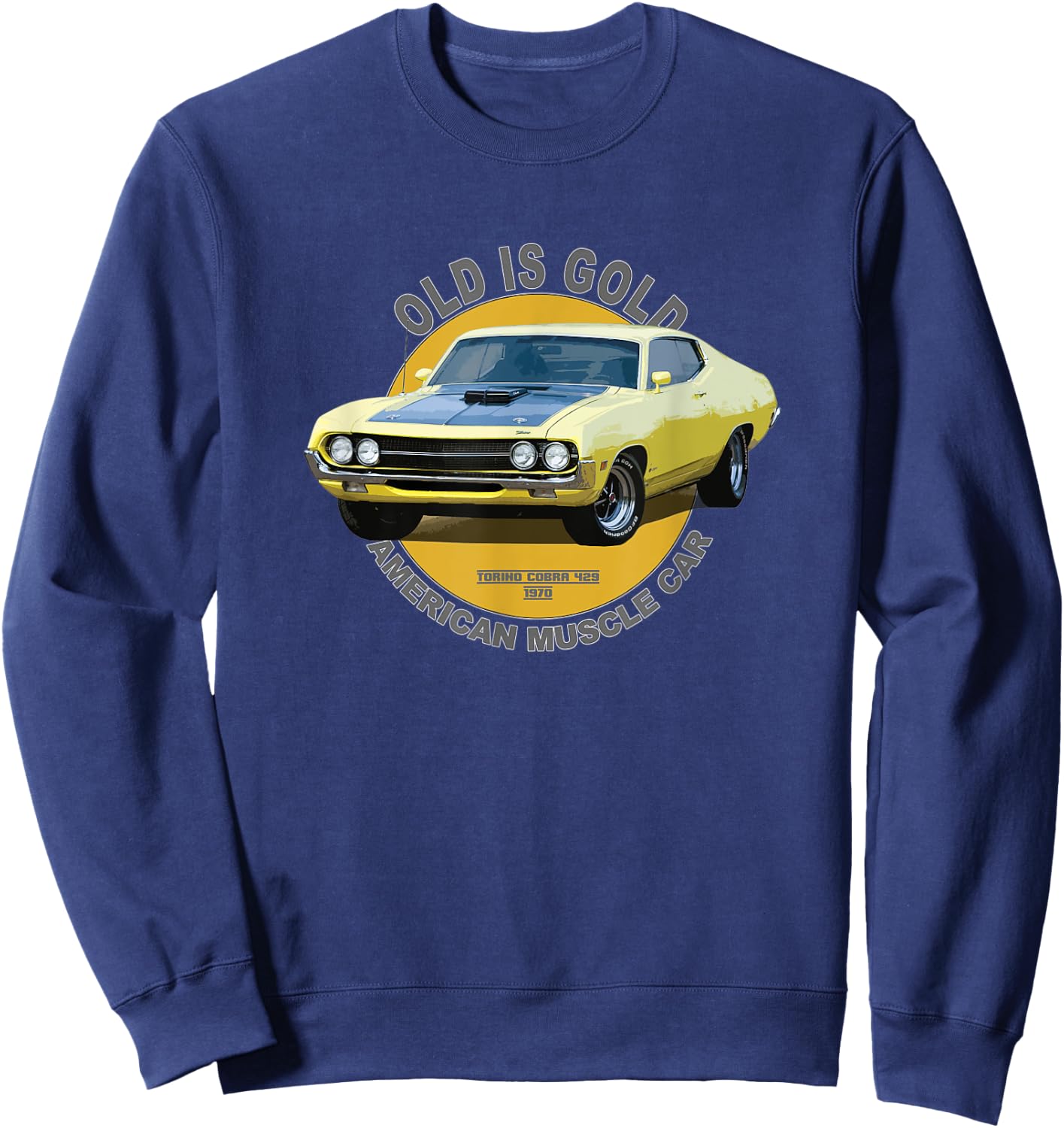 Torino 429 Cobra American Muscle Car 60s 70s Old is Gold Sweatshirt - Sweatshirt | Navy