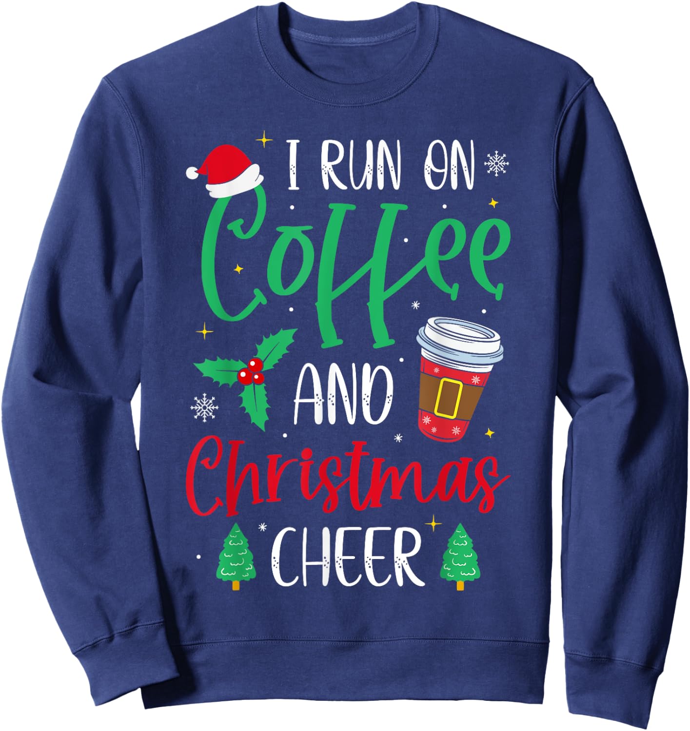 I Run On Coffee and Christmas Cheer Christmas Coffee Sweatshirt - Sweatshirt | Navy