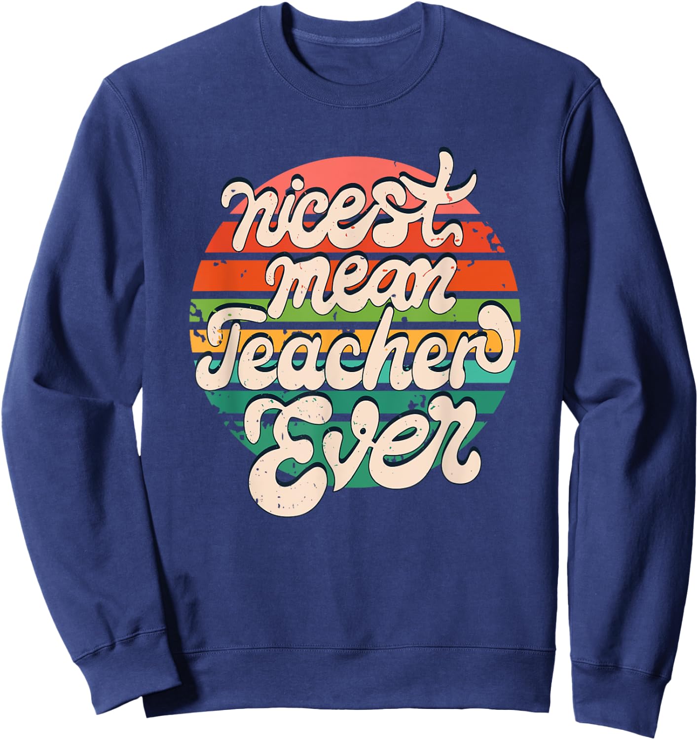 Teacher Day Funny Nicest Mean Teacher Ever Sweatshirt - Sweatshirt | Navy