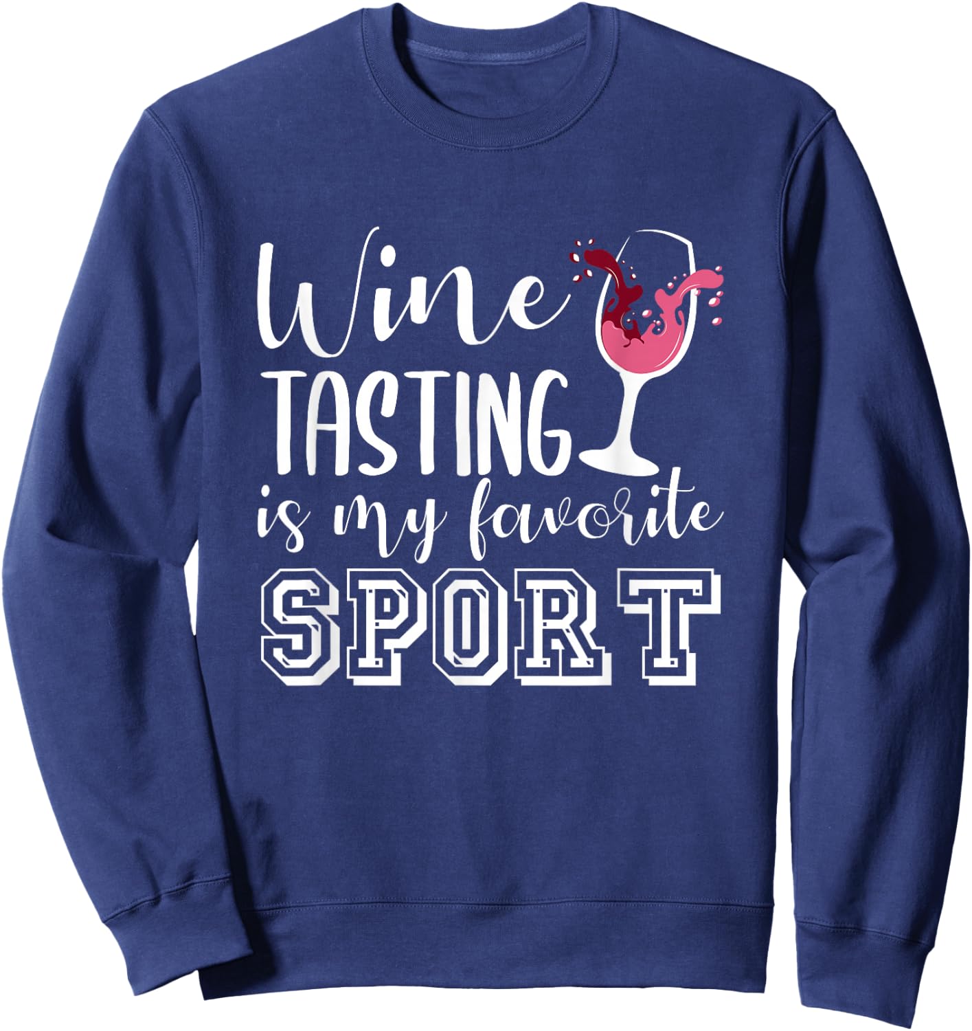 Wine Tasting Is My Favorite Sport Funny Wine Lovers Sweatshirt - Sweatshirt | Navy