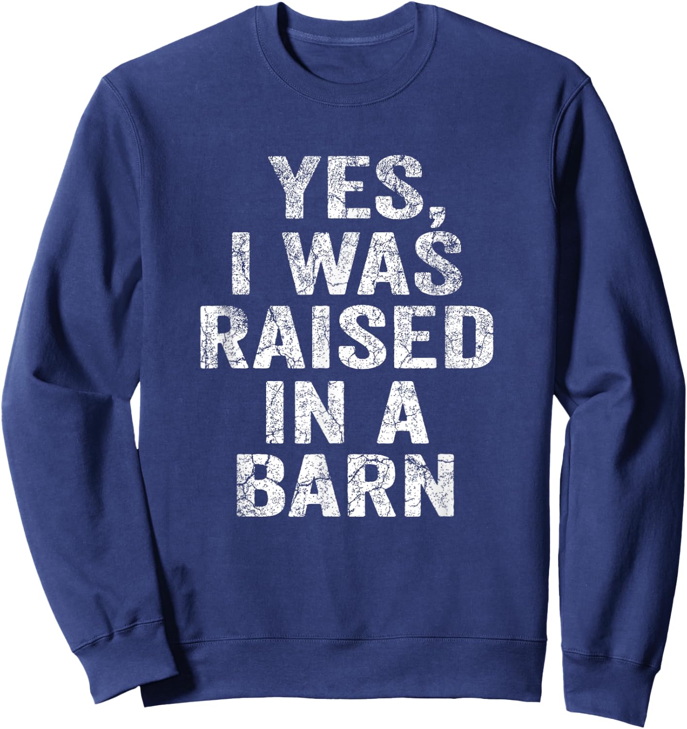 Yes, I Was Raised In A Barn Funny Vintage Farming Farmer Sweatshirt - Sweatshirt | Navy