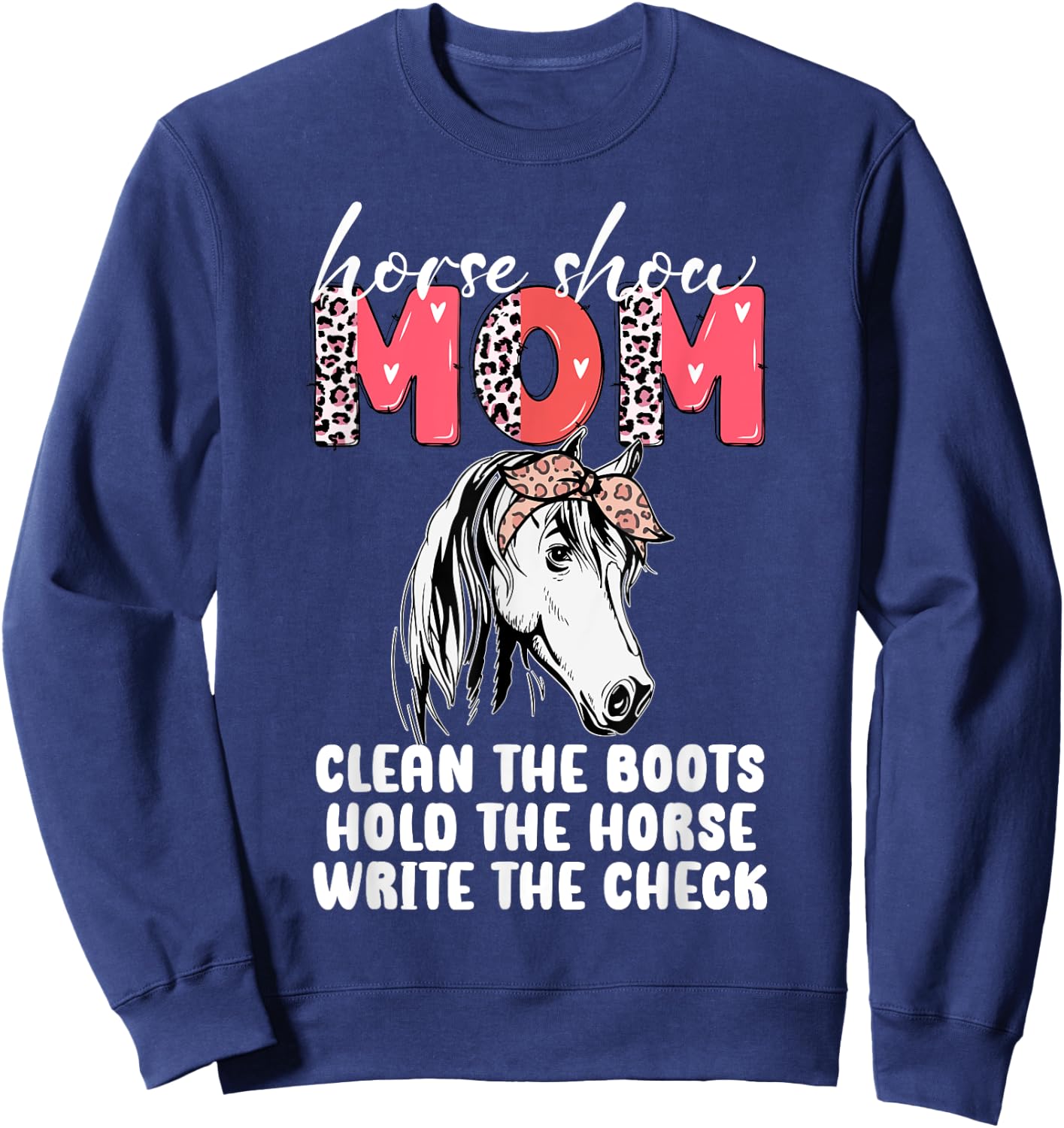 Horse Show Mom Clean the Boots Hold the Horse Sweatshirt - Sweatshirt | Navy