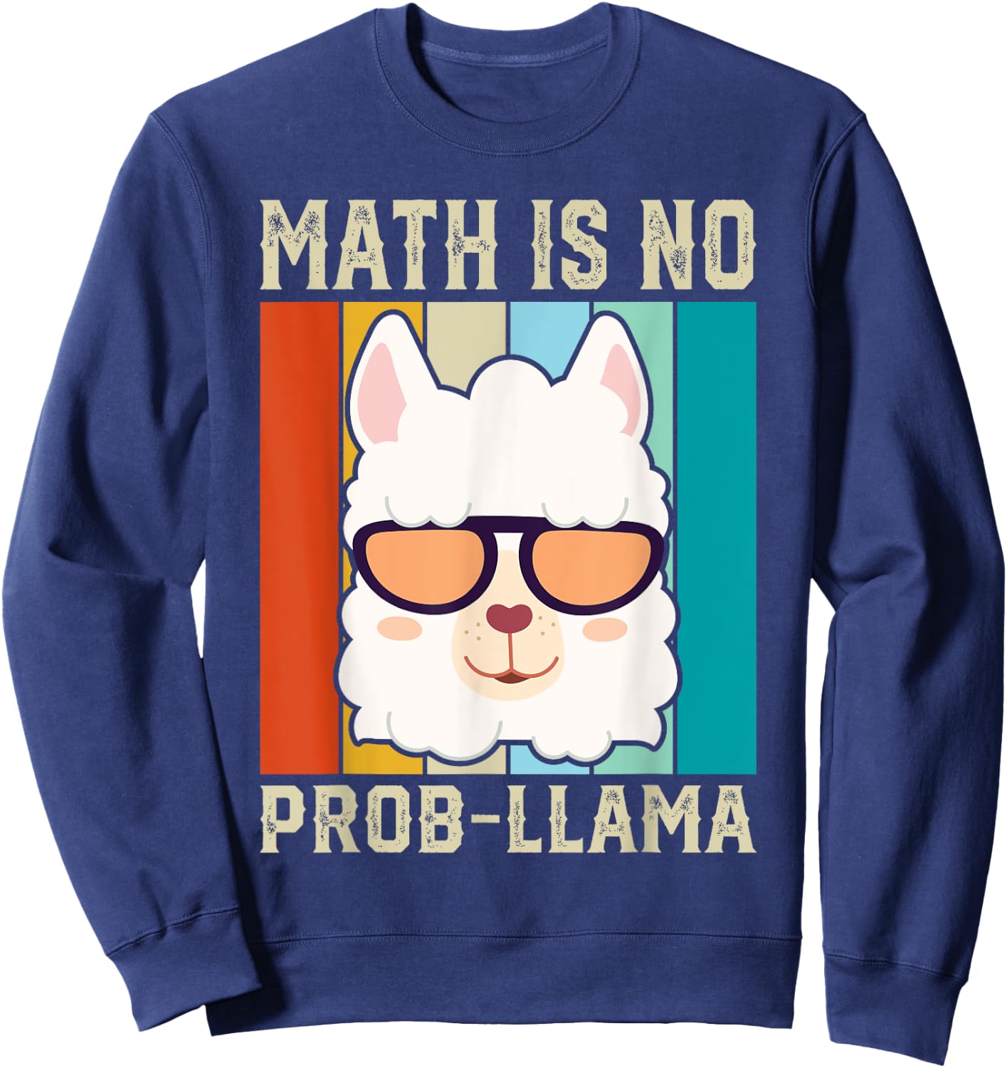 Math Is No Prob-llama Funny Math Llama Teacher Men Women Sweatshirt - Sweatshirt | Navy