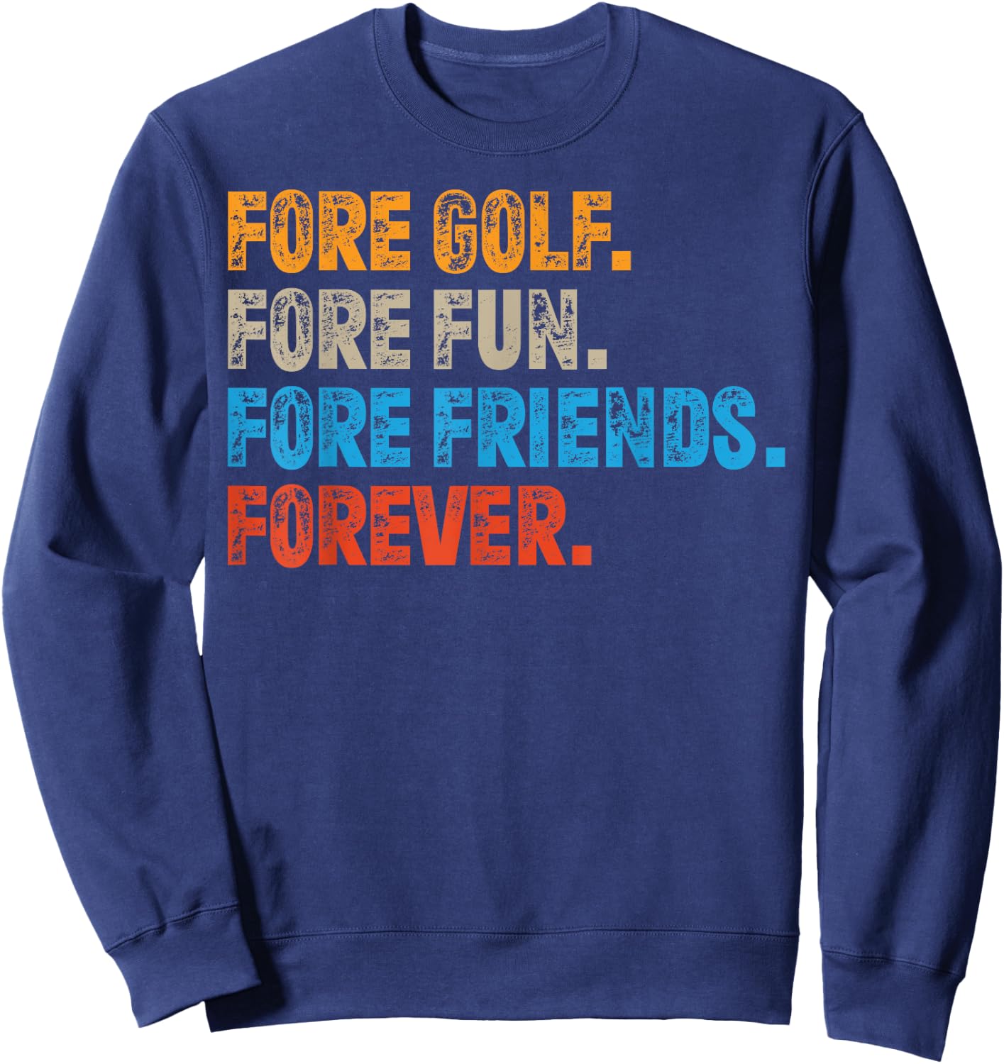 Fore Golf. Fore Fun. Fore Friends. Forever. Funny Golf Sweatshirt - Sweatshirt | Navy