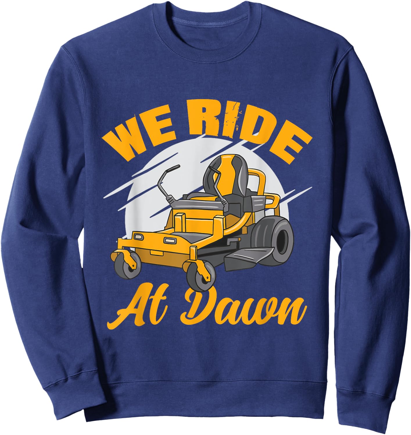 We Ride At Dawn Funny Lawnmower Lawn Mowing Riding Mowers Sweatshirt - Sweatshirt | Navy
