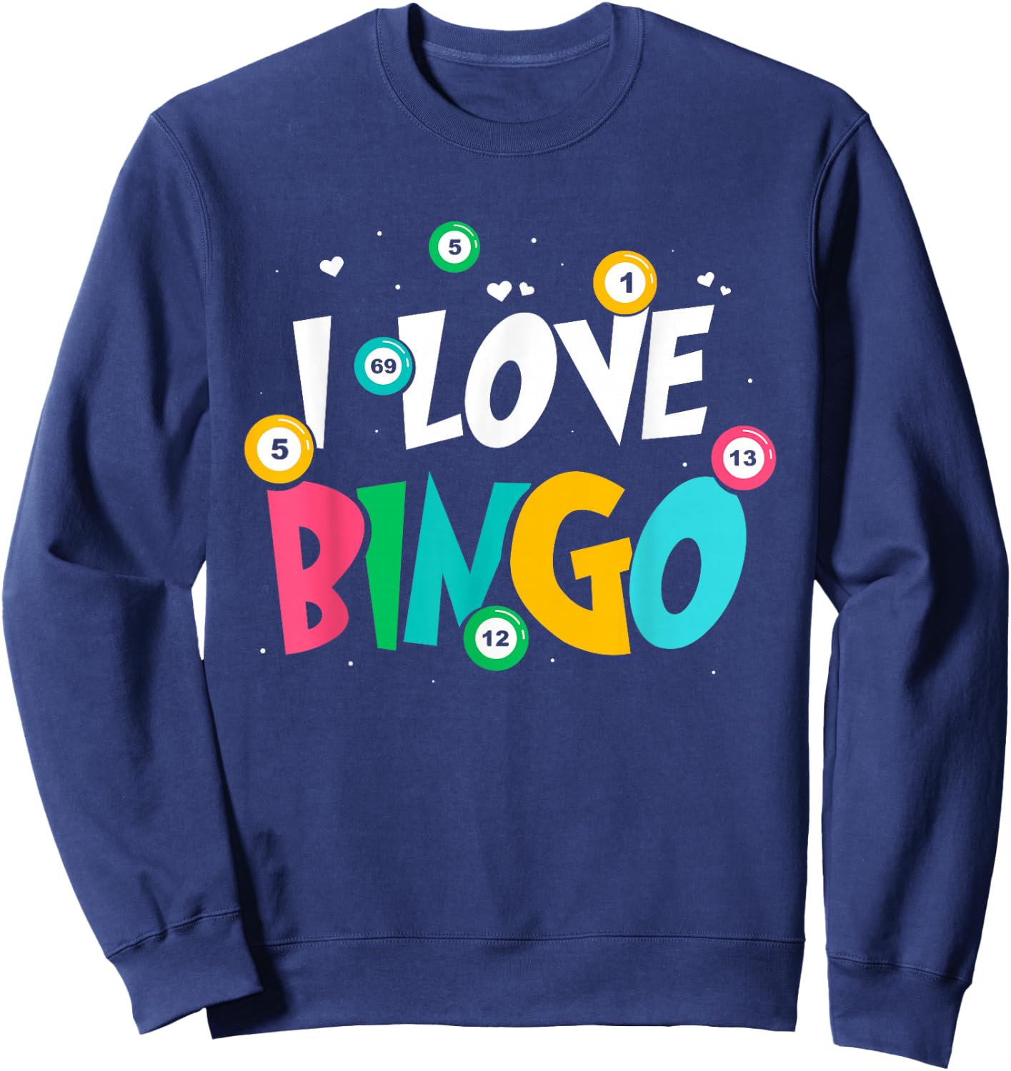 I Love Bingo Game Lover Player Humor Sweatshirt - Sweatshirt | Navy