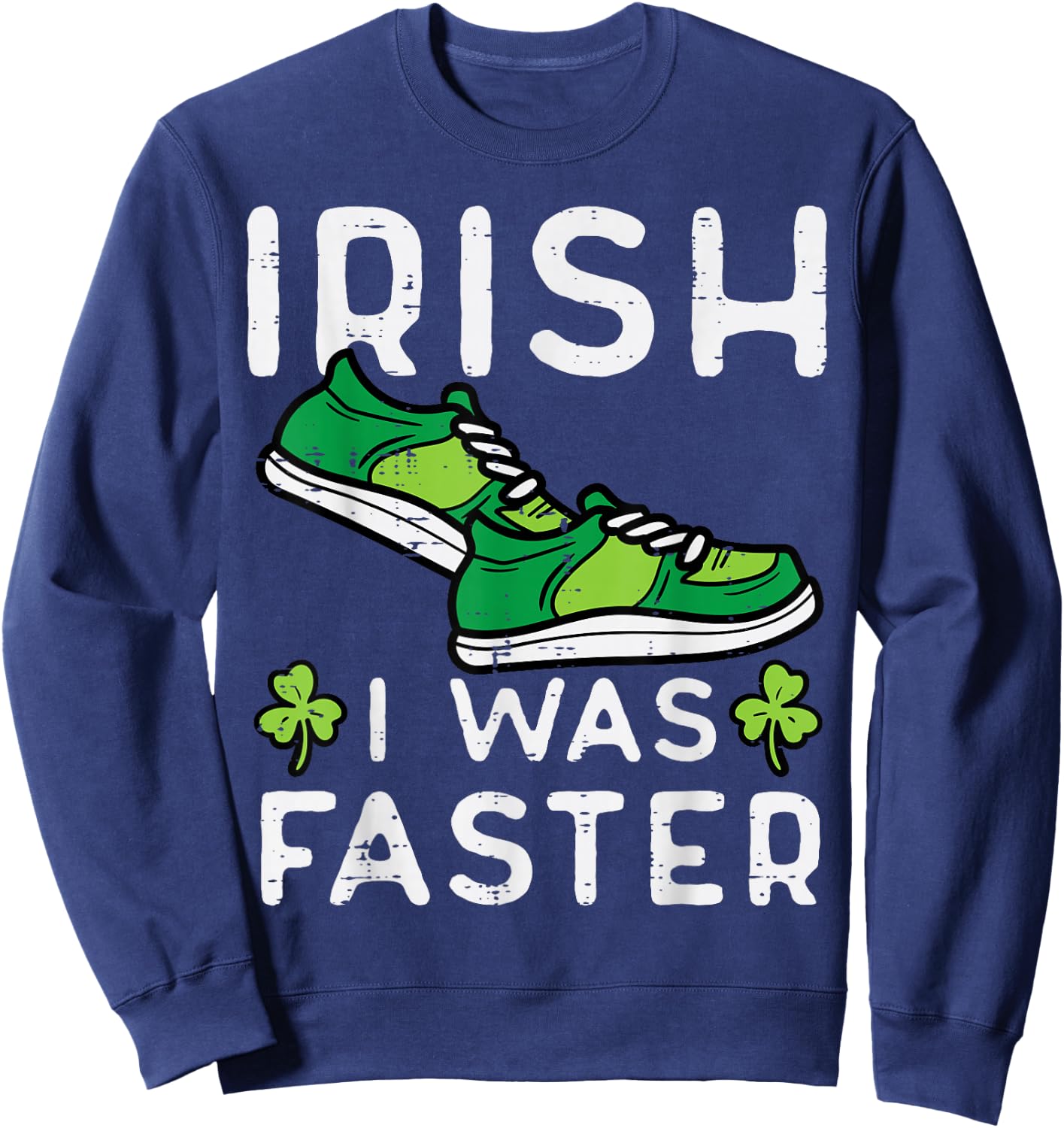 St Patricks Day Shoes Irish I Was Faster Run Men Women Kids Sweatshirt - Sweatshirt | Navy