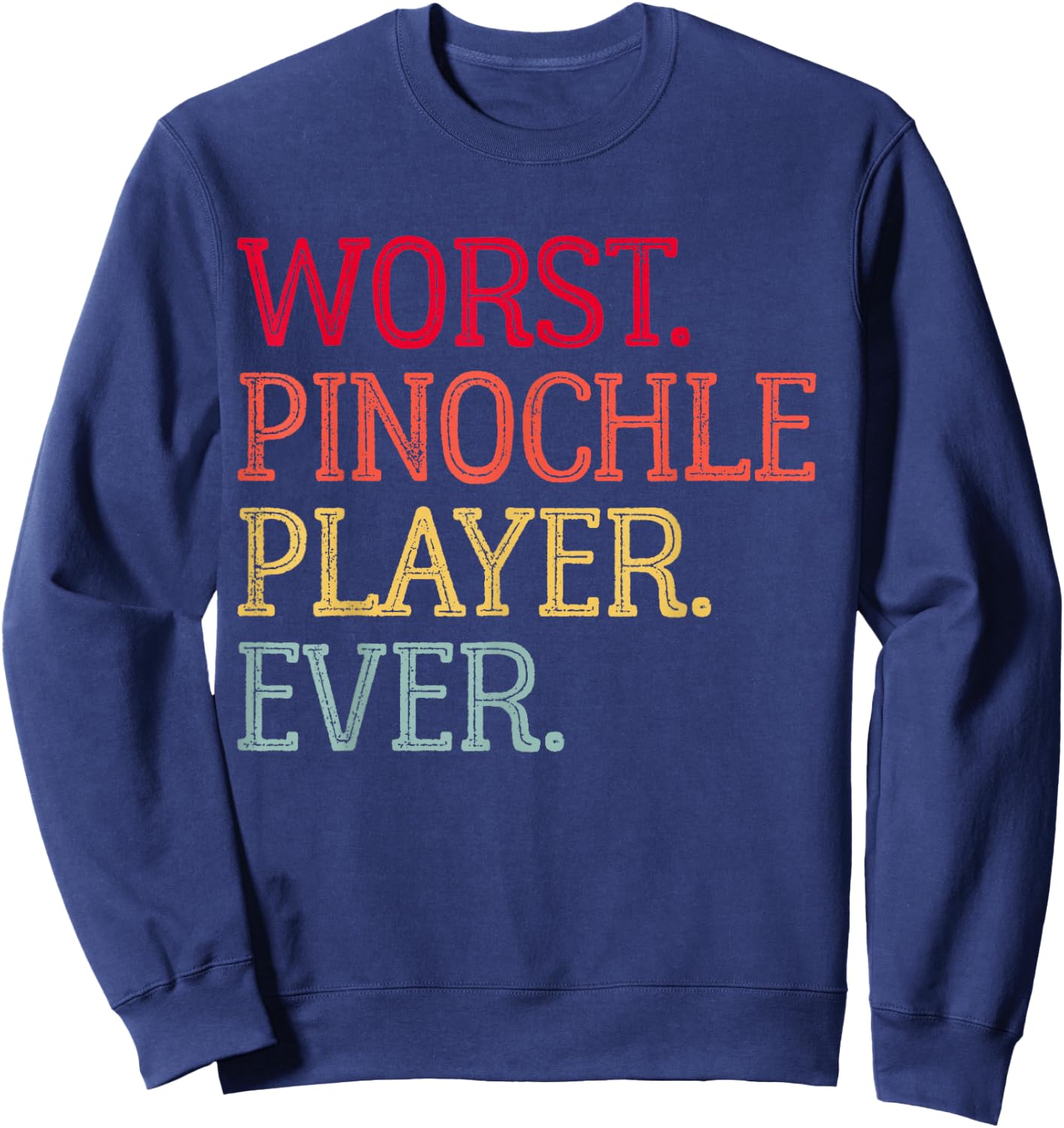 Worst Pinochle Player Ever Funny Pinochle Card Game Sweatshirt - Sweatshirt | Navy