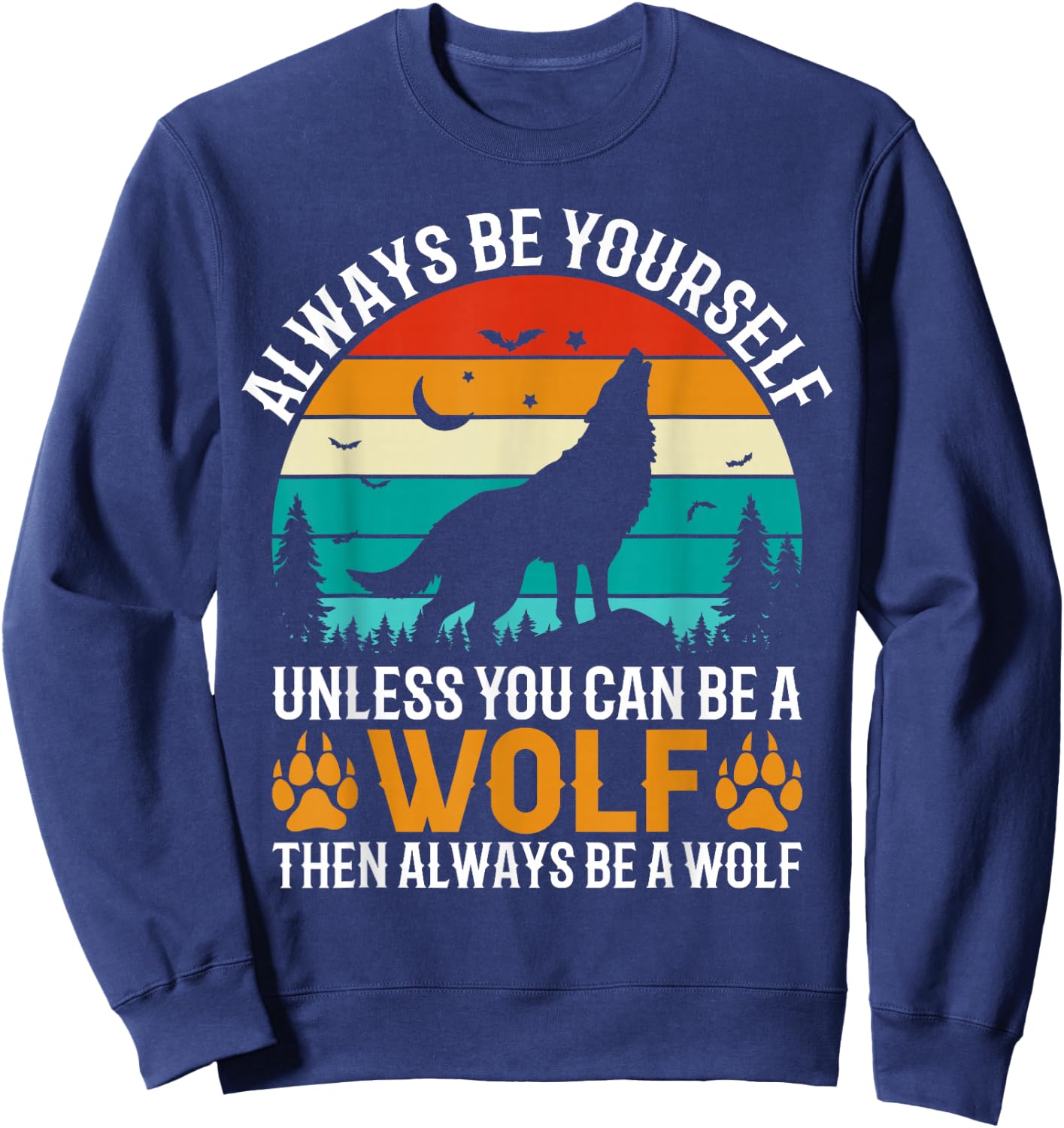 Always Be Yourself Unless You Can Be A Wolf Then Always Sweatshirt - Sweatshirt | Navy
