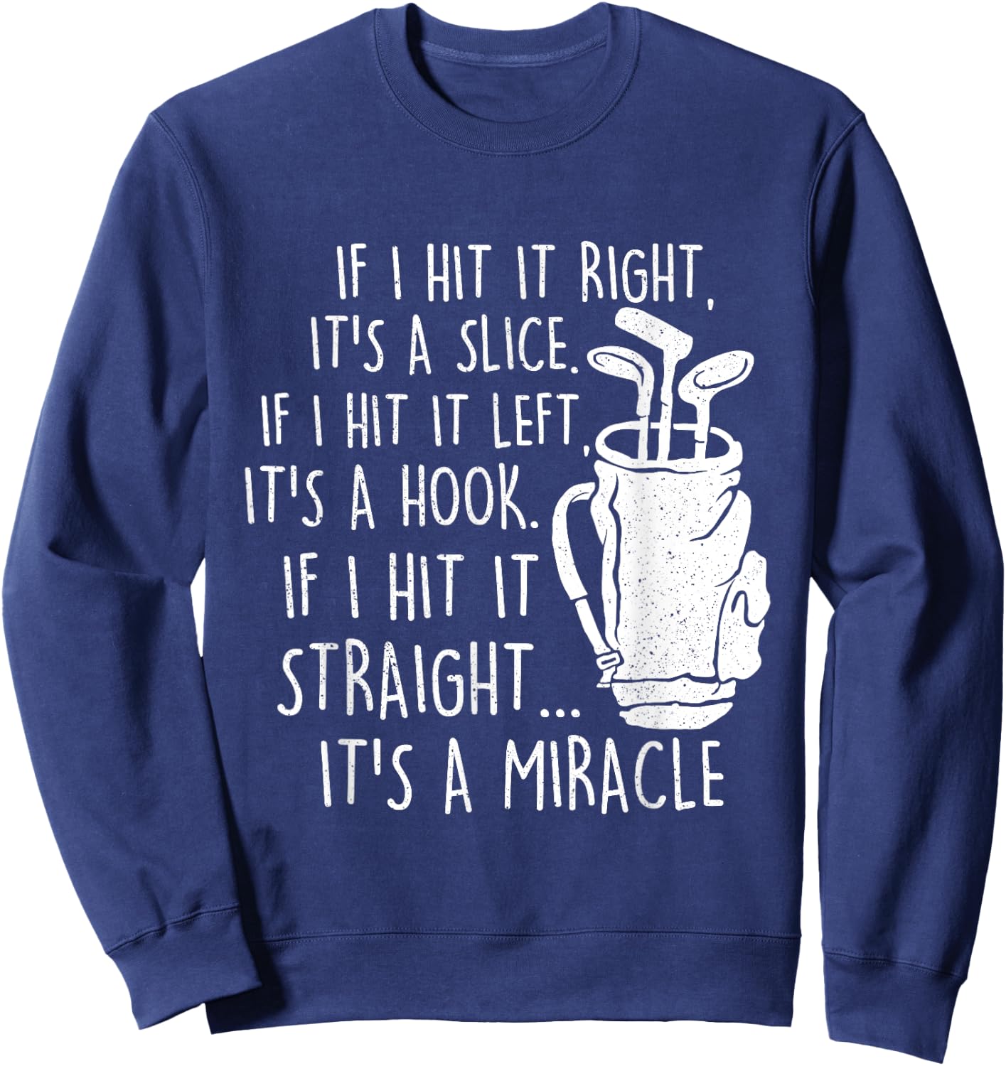If I Hit It Straight It's A Miracle - Golf Golfing Lover Sweatshirt - Sweatshirt | Navy