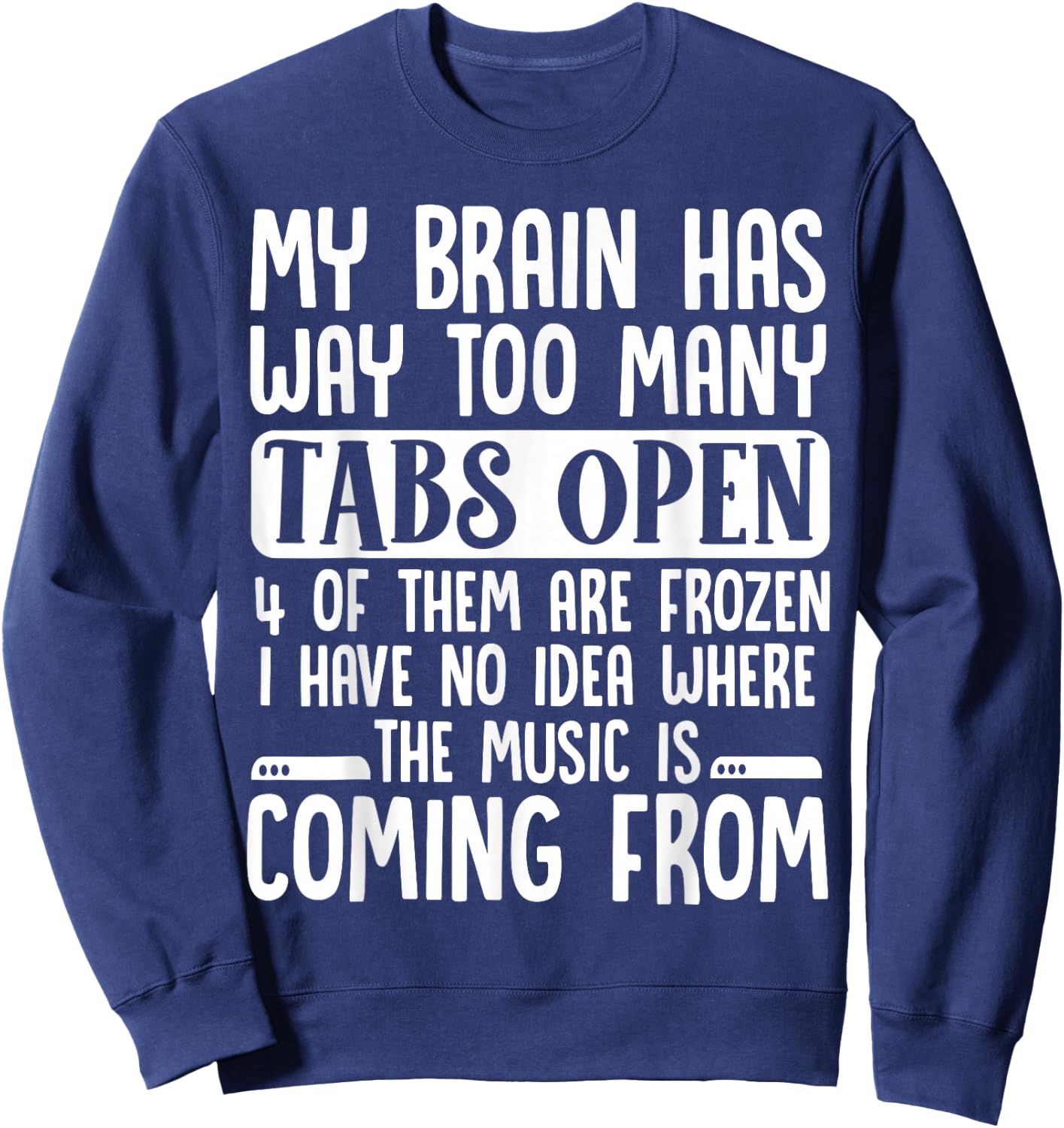 My Brain Has Way Too Many Tabs Open Sweatshirt - Sweatshirt | Navy