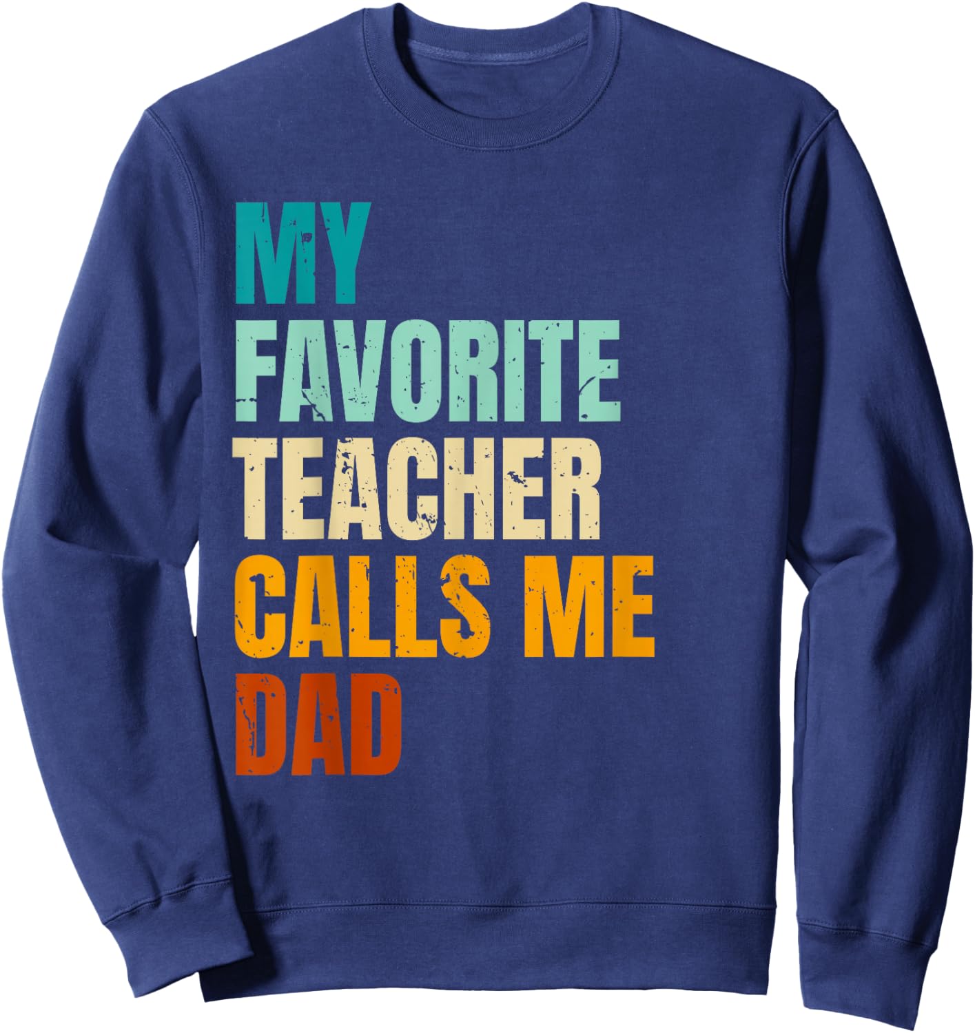 My Favorite Teacher Calls Me Dad Sweatshirt - Sweatshirt | Navy