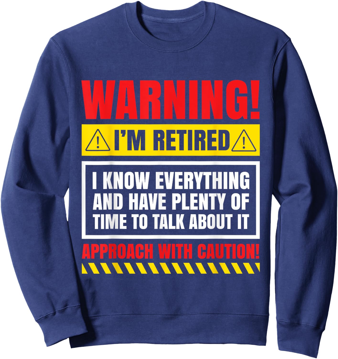 Warning I'm Retired I Know Everything Funny Retirement Gift Sweatshirt - Sweatshirt | Navy